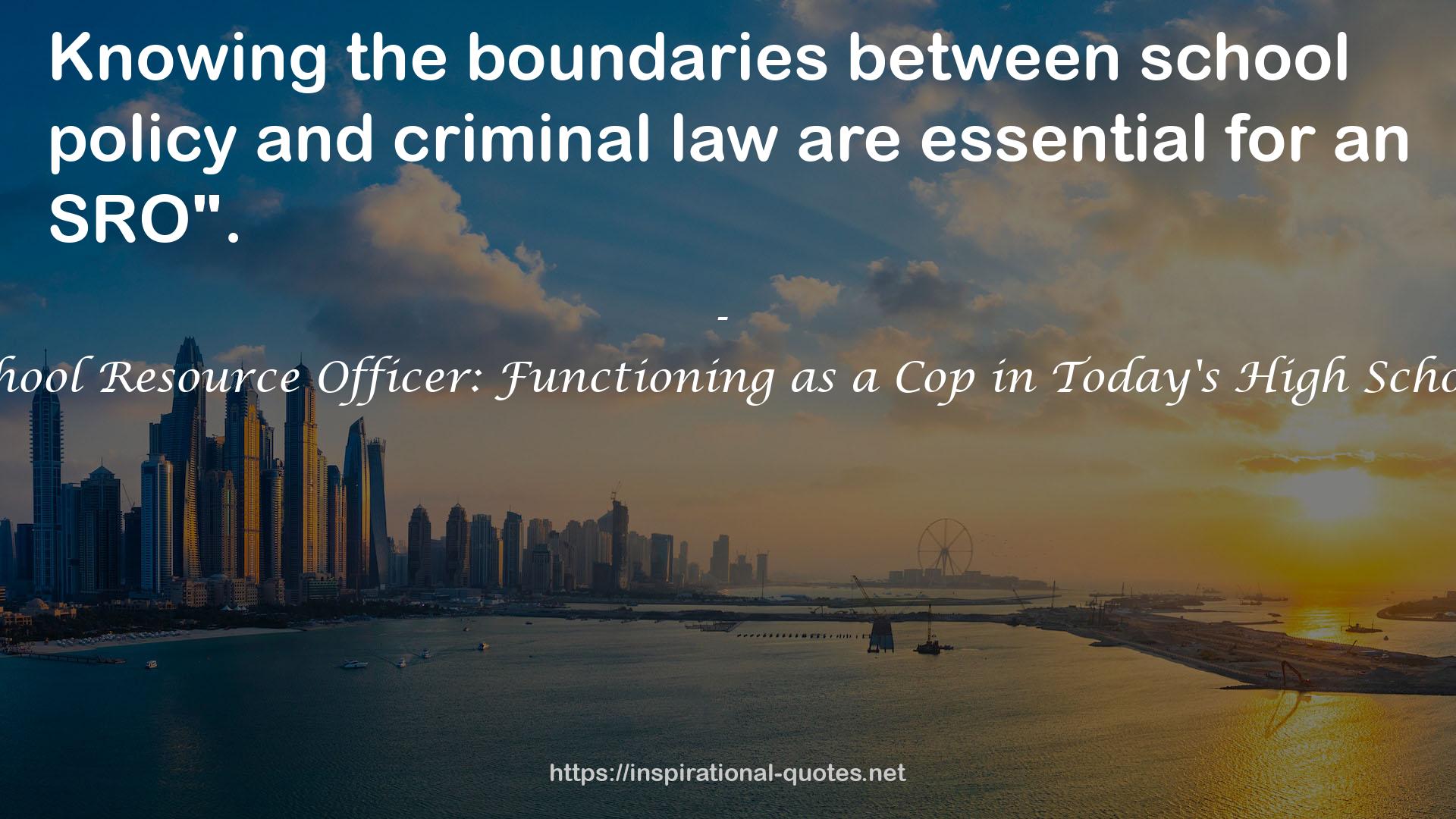 School Resource Officer: Functioning as a Cop in Today's High School QUOTES