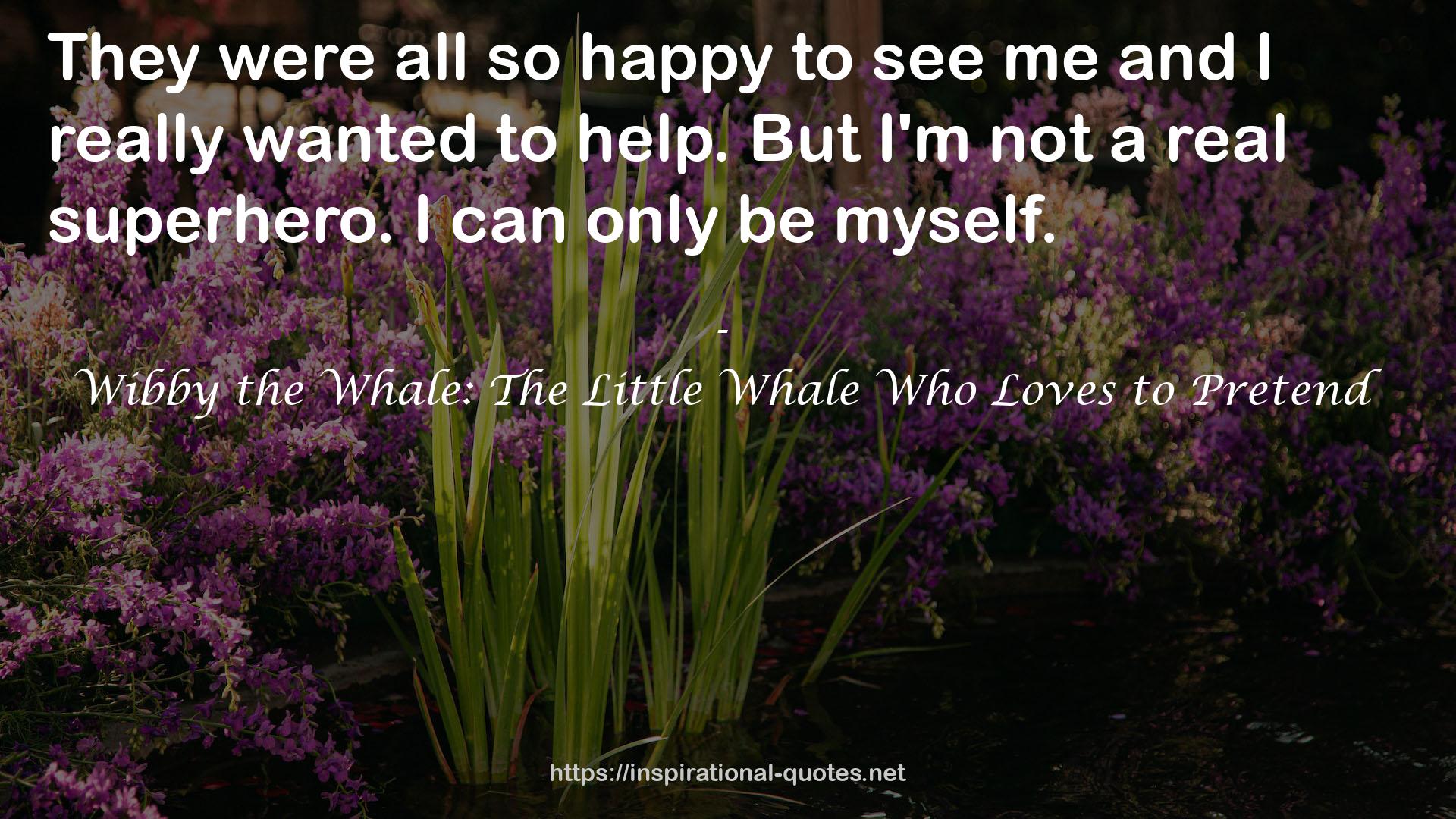 Wibby the Whale: The Little Whale Who Loves to Pretend QUOTES
