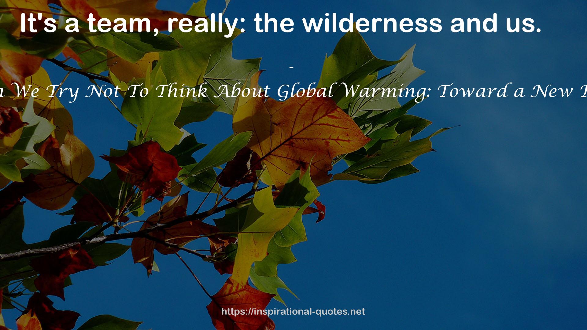 What We Think About When We Try Not To Think About Global Warming: Toward a New Psychology of Climate Action QUOTES