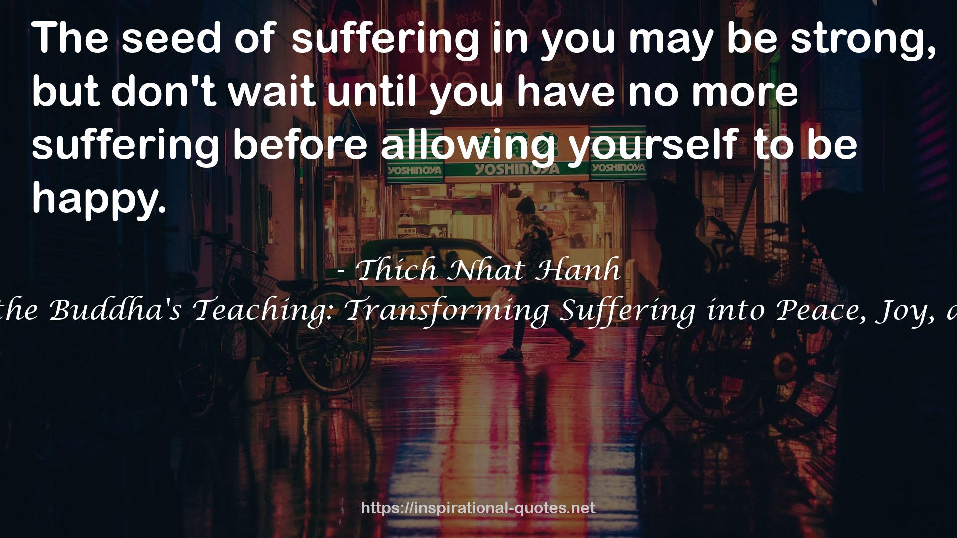 The Heart of the Buddha's Teaching: Transforming Suffering into Peace, Joy, and Liberation QUOTES