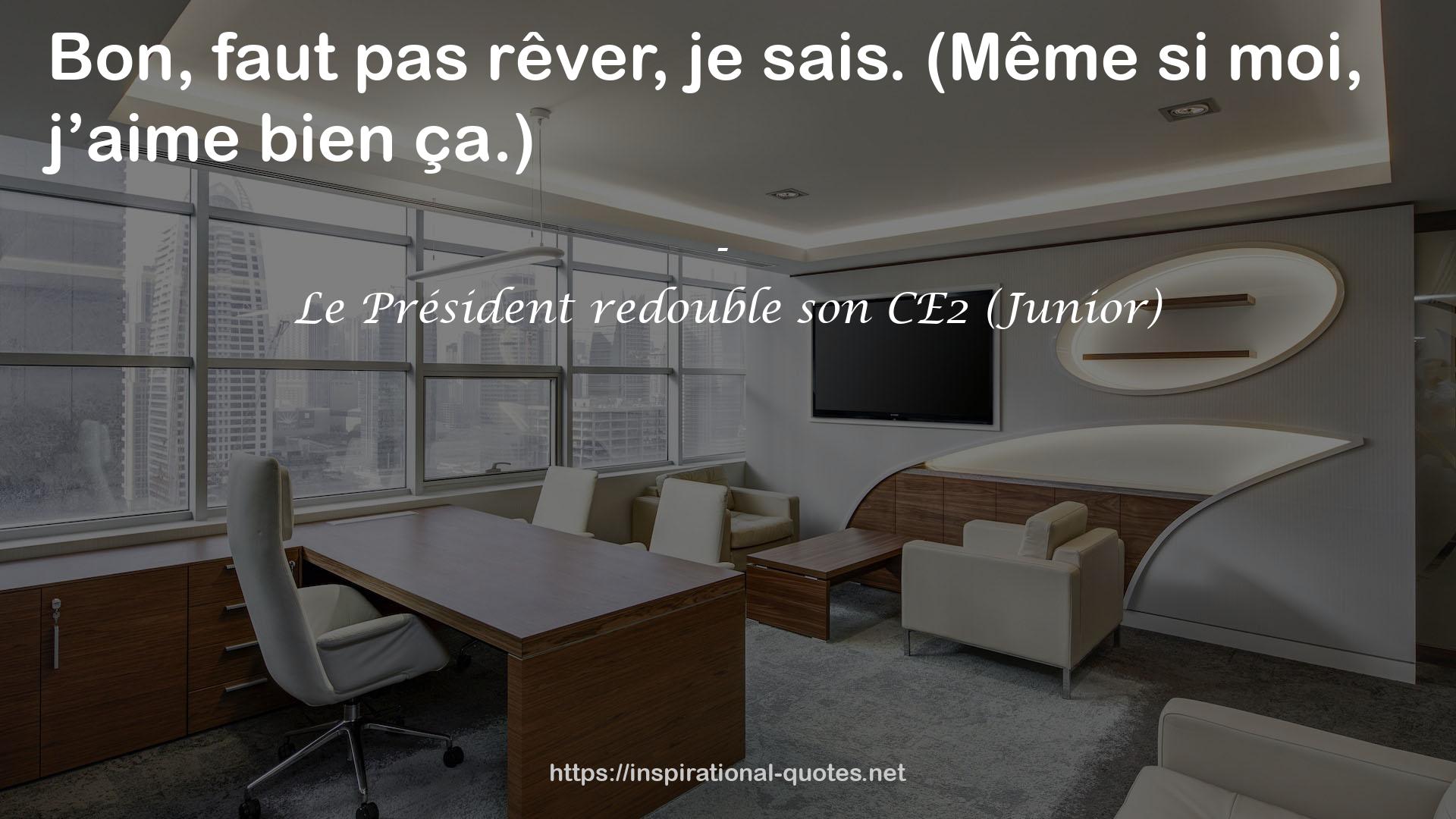 Le Président redouble son CE2 (Junior) QUOTES