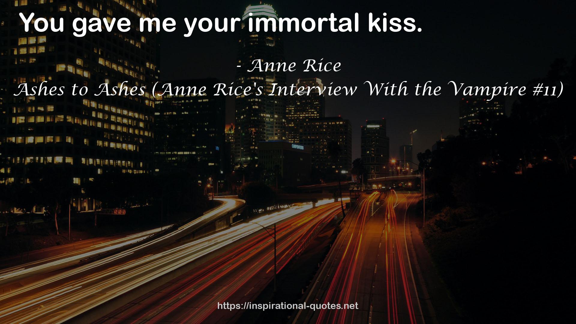 Ashes to Ashes (Anne Rice's Interview With the Vampire #11) QUOTES