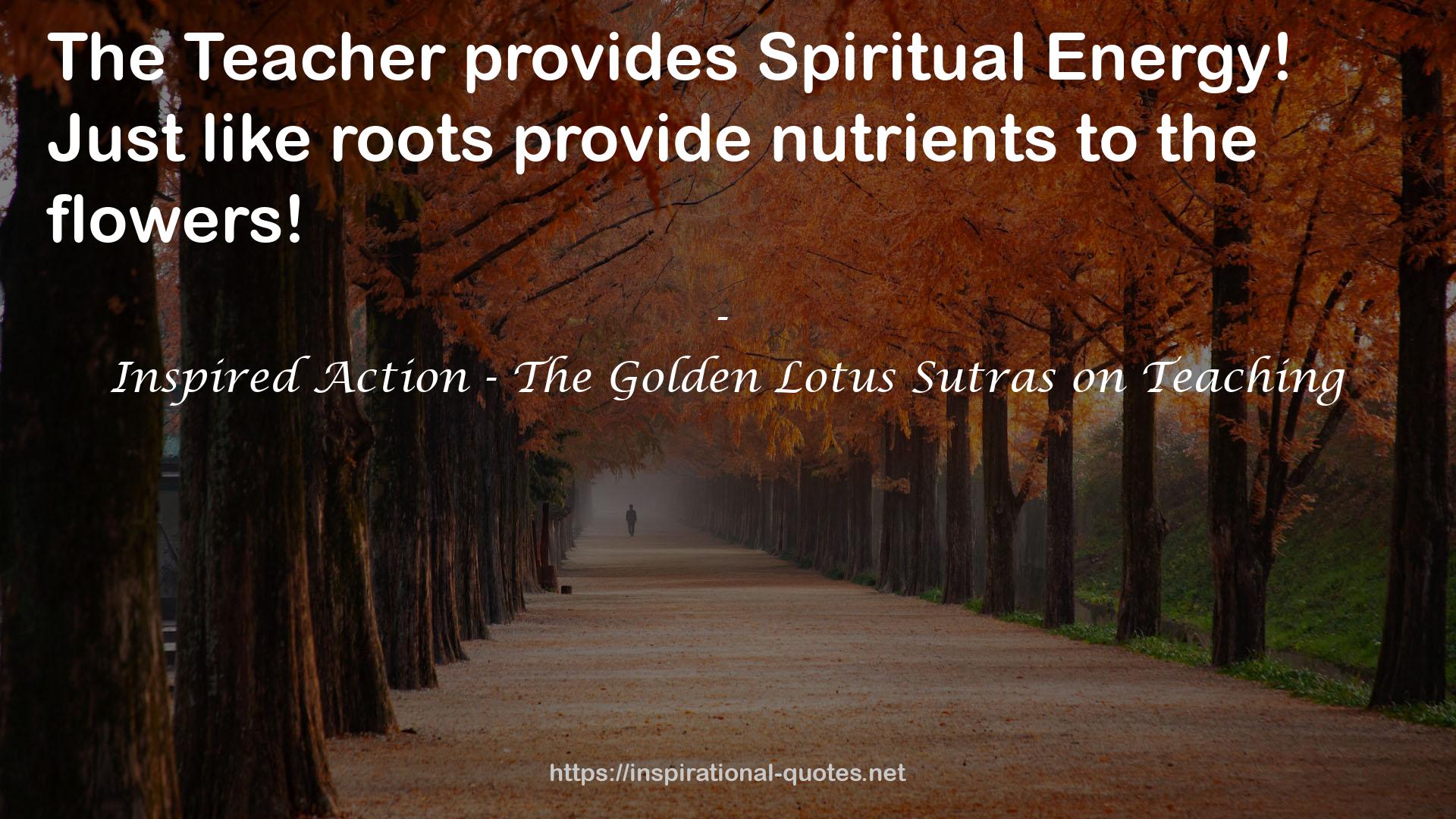 Inspired Action - The Golden Lotus Sutras on Teaching QUOTES