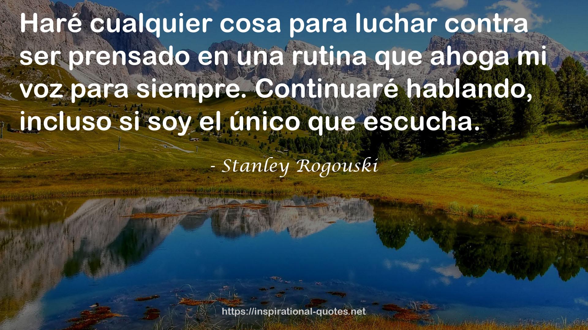 Stanley Rogouski QUOTES