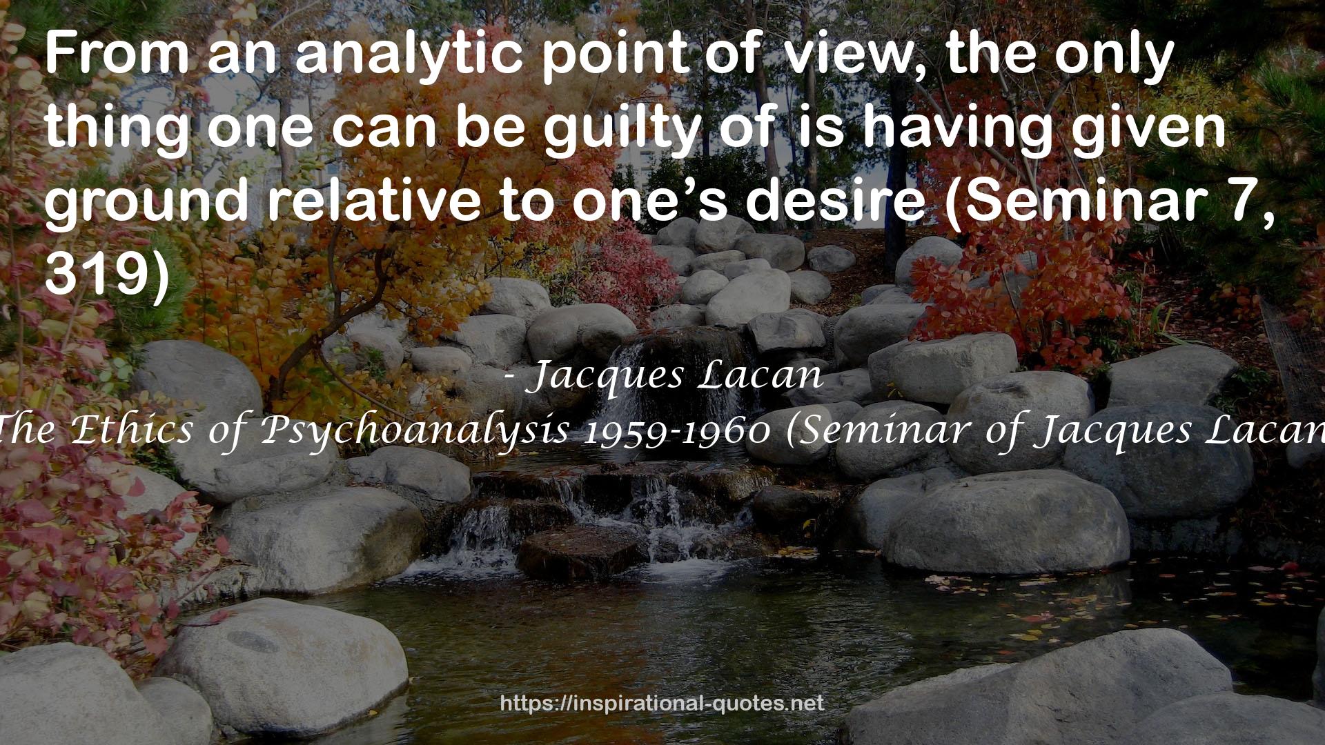 The Ethics of Psychoanalysis 1959-1960 (Seminar of Jacques Lacan) QUOTES