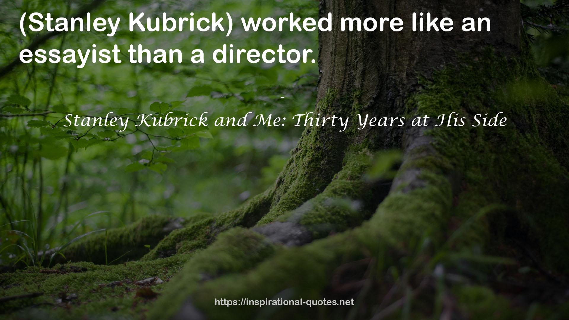 Stanley Kubrick and Me: Thirty Years at His Side QUOTES