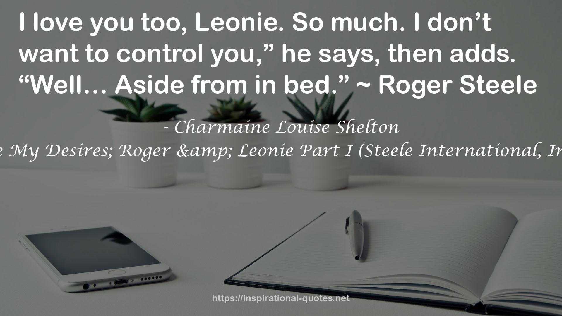 Ignite My Desires; Roger & Leonie Part I (Steele International, Inc. #3) QUOTES