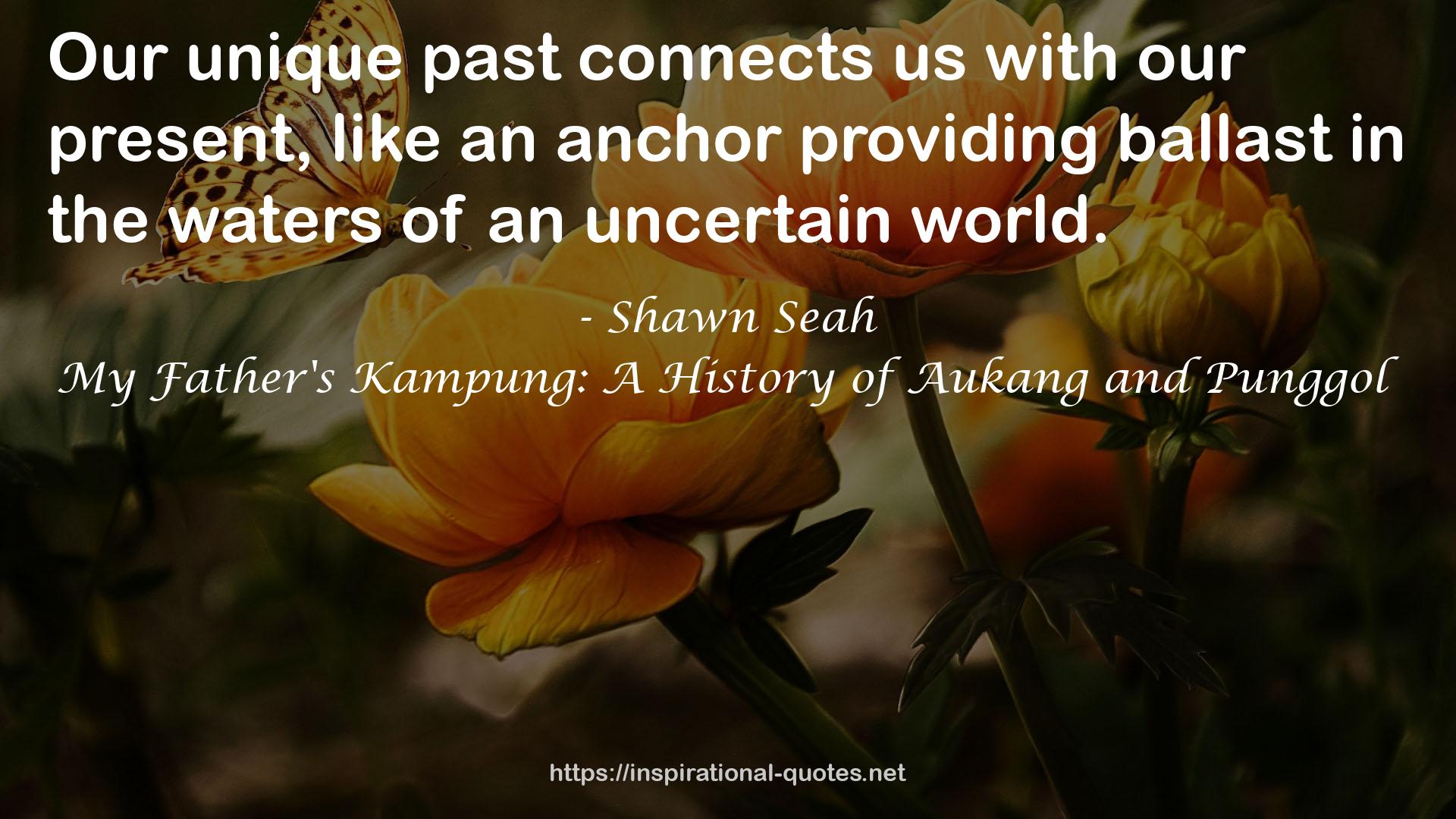 My Father's Kampung: A History of Aukang and Punggol QUOTES