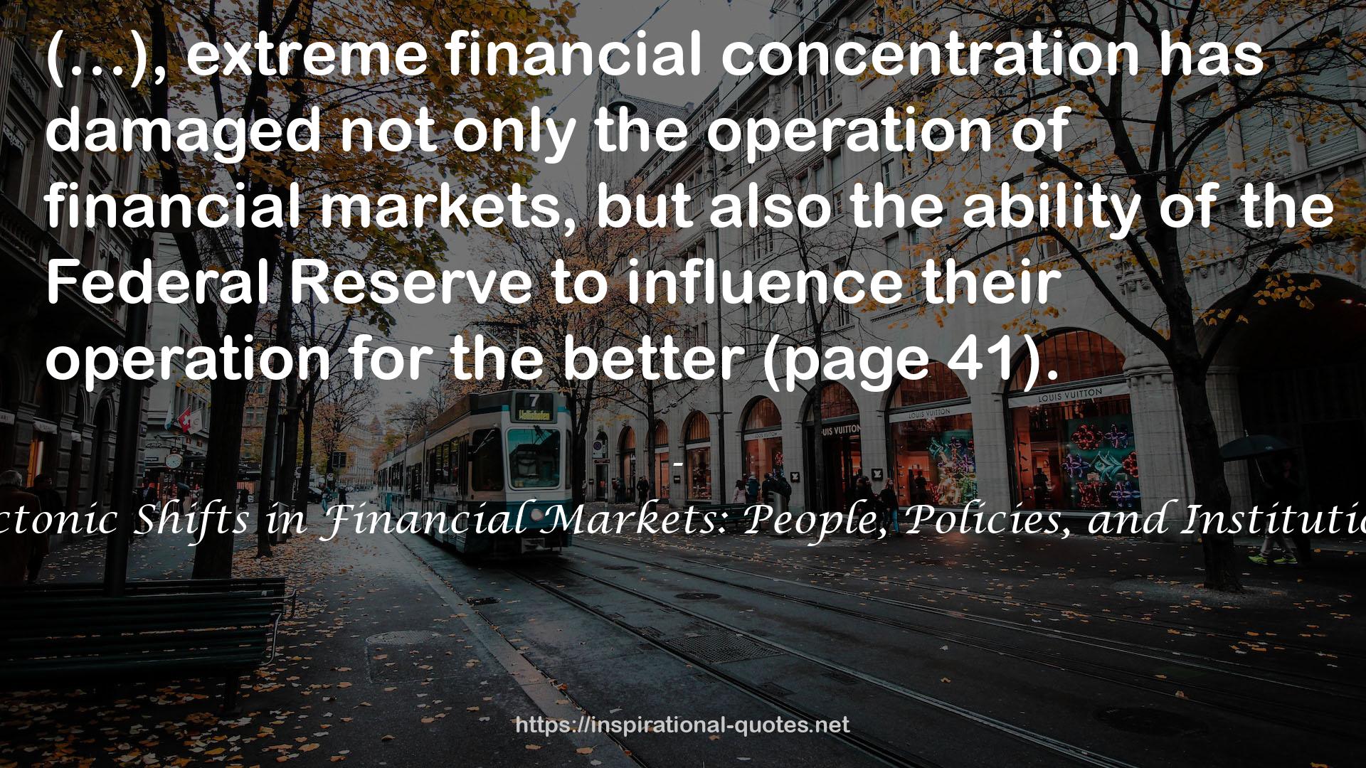 Tectonic Shifts in Financial Markets: People, Policies, and Institutions QUOTES