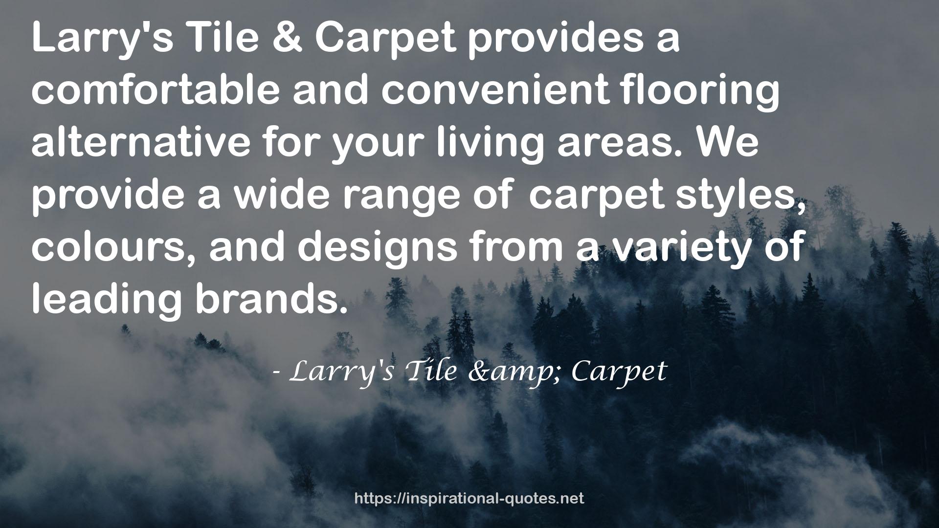 Larry's Tile & Carpet QUOTES