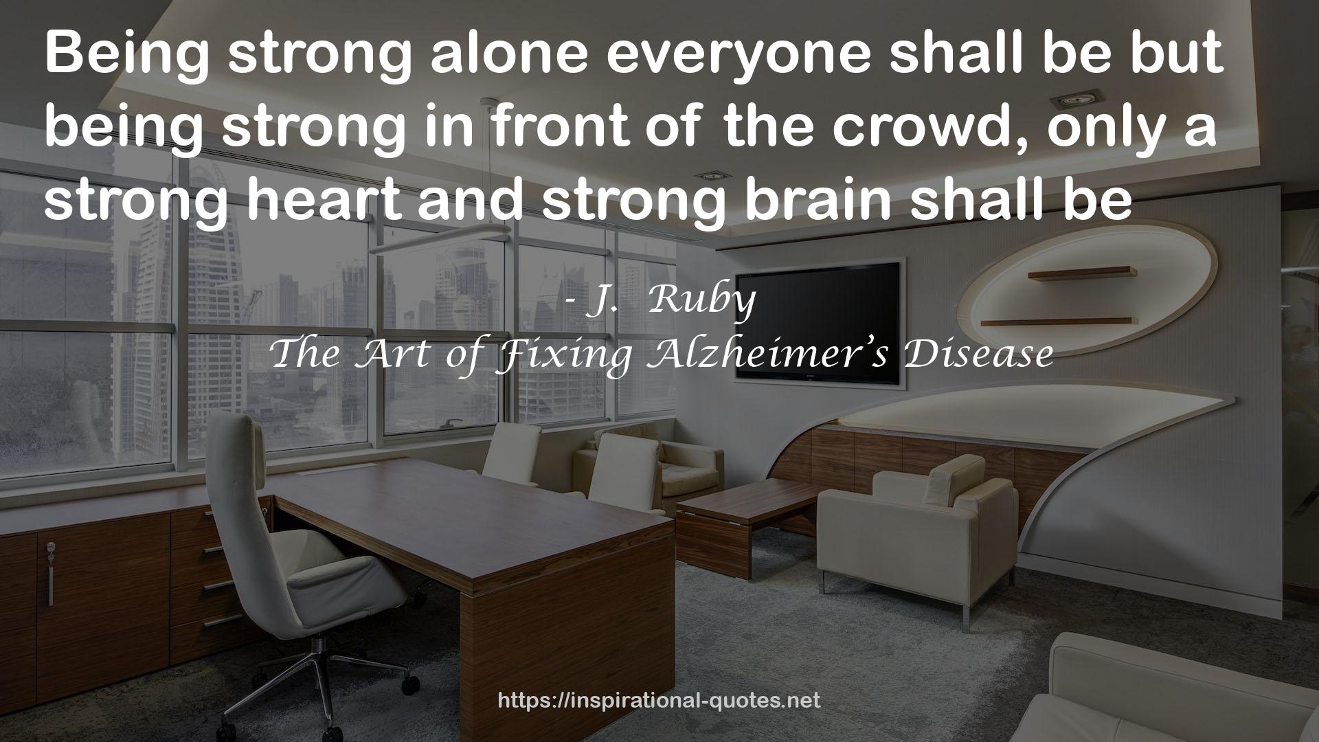 The Art of Fixing Alzheimer’s Disease QUOTES