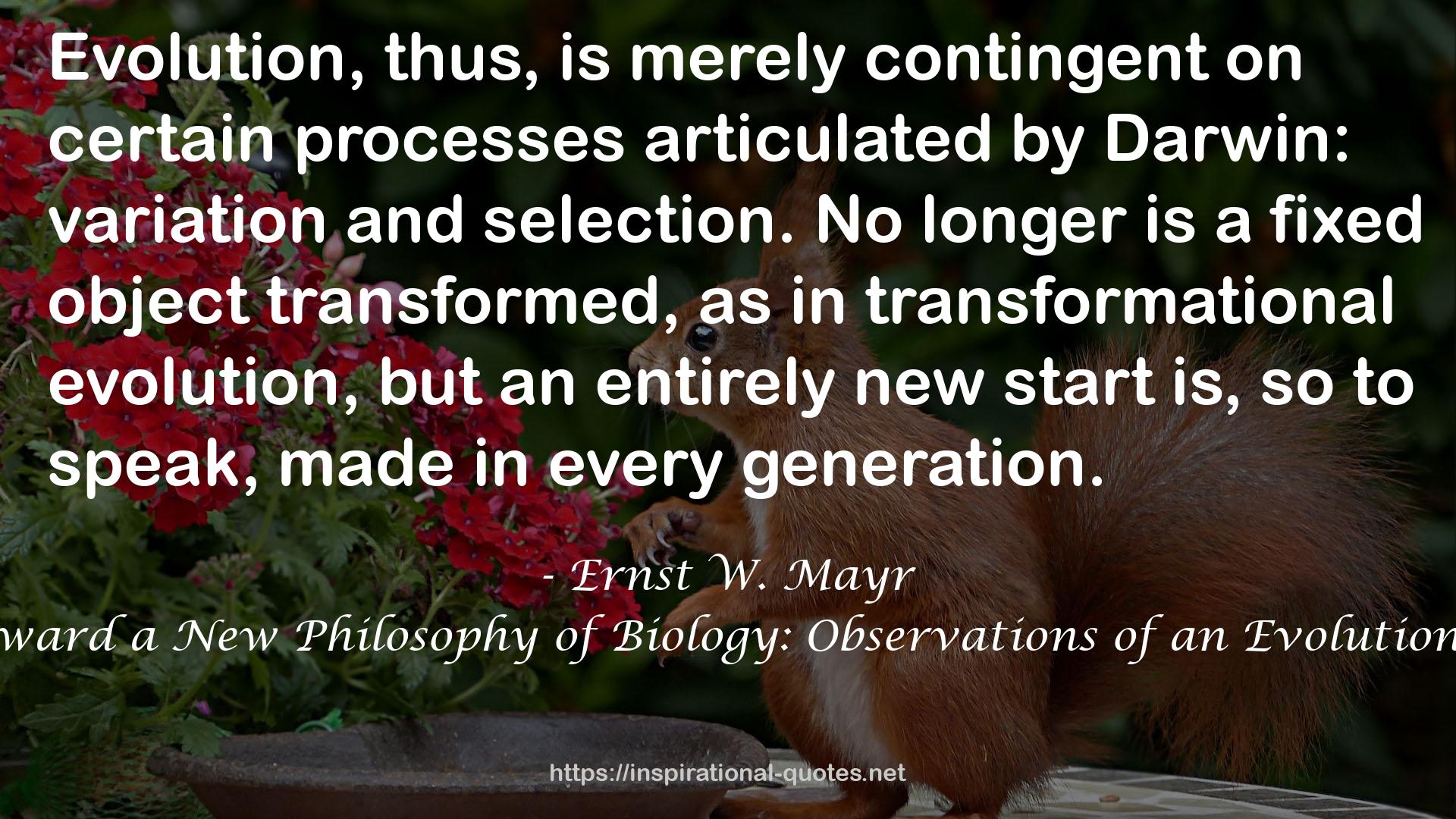 Toward a New Philosophy of Biology: Observations of an Evolutionist QUOTES