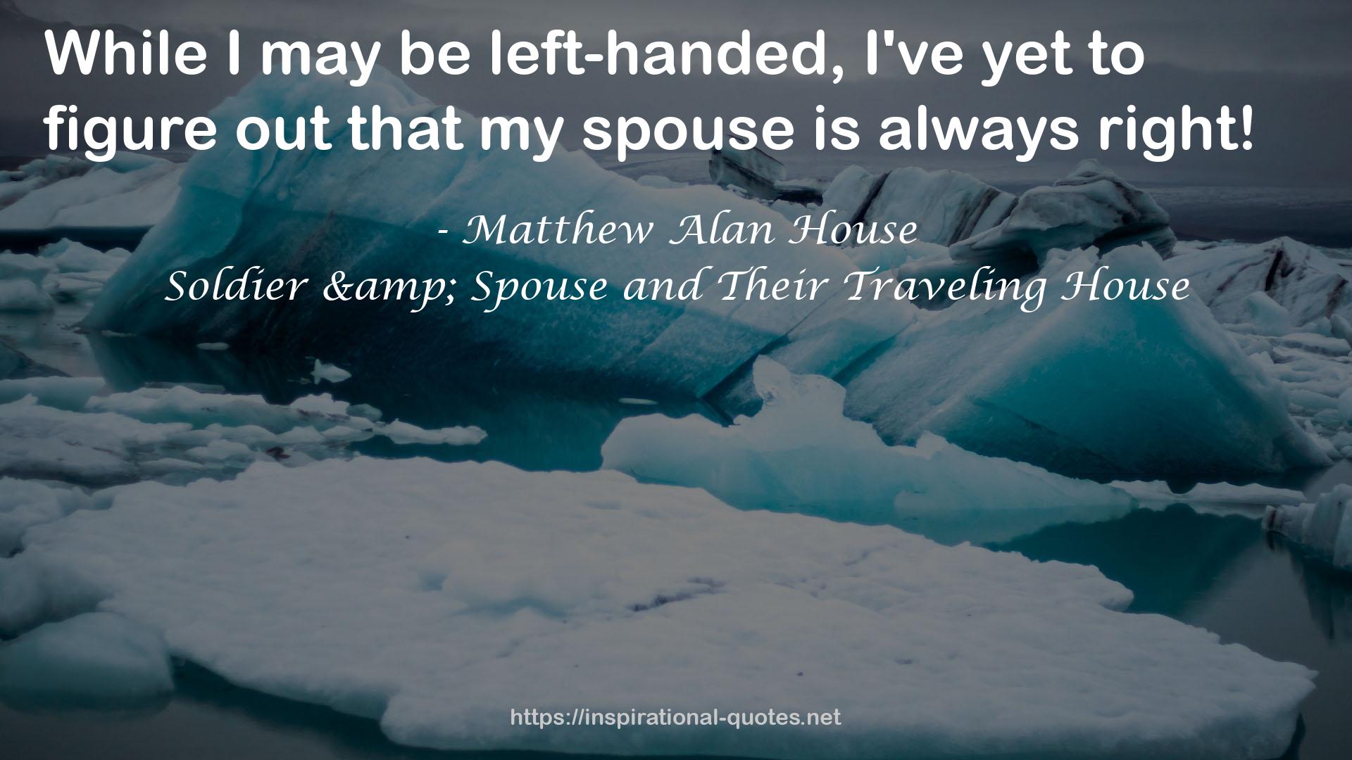 Soldier & Spouse and Their Traveling House QUOTES