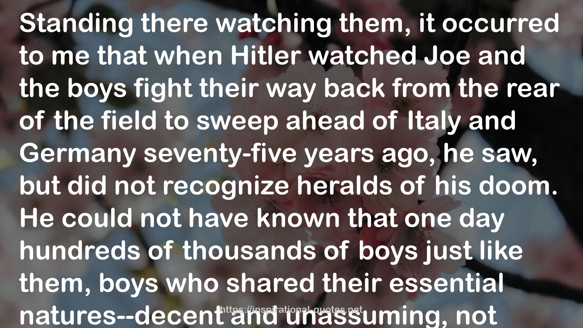 The Boys in the Boat: The True Story of an American Team's Epic Journey to Win Gold at the 1936 Olympics QUOTES