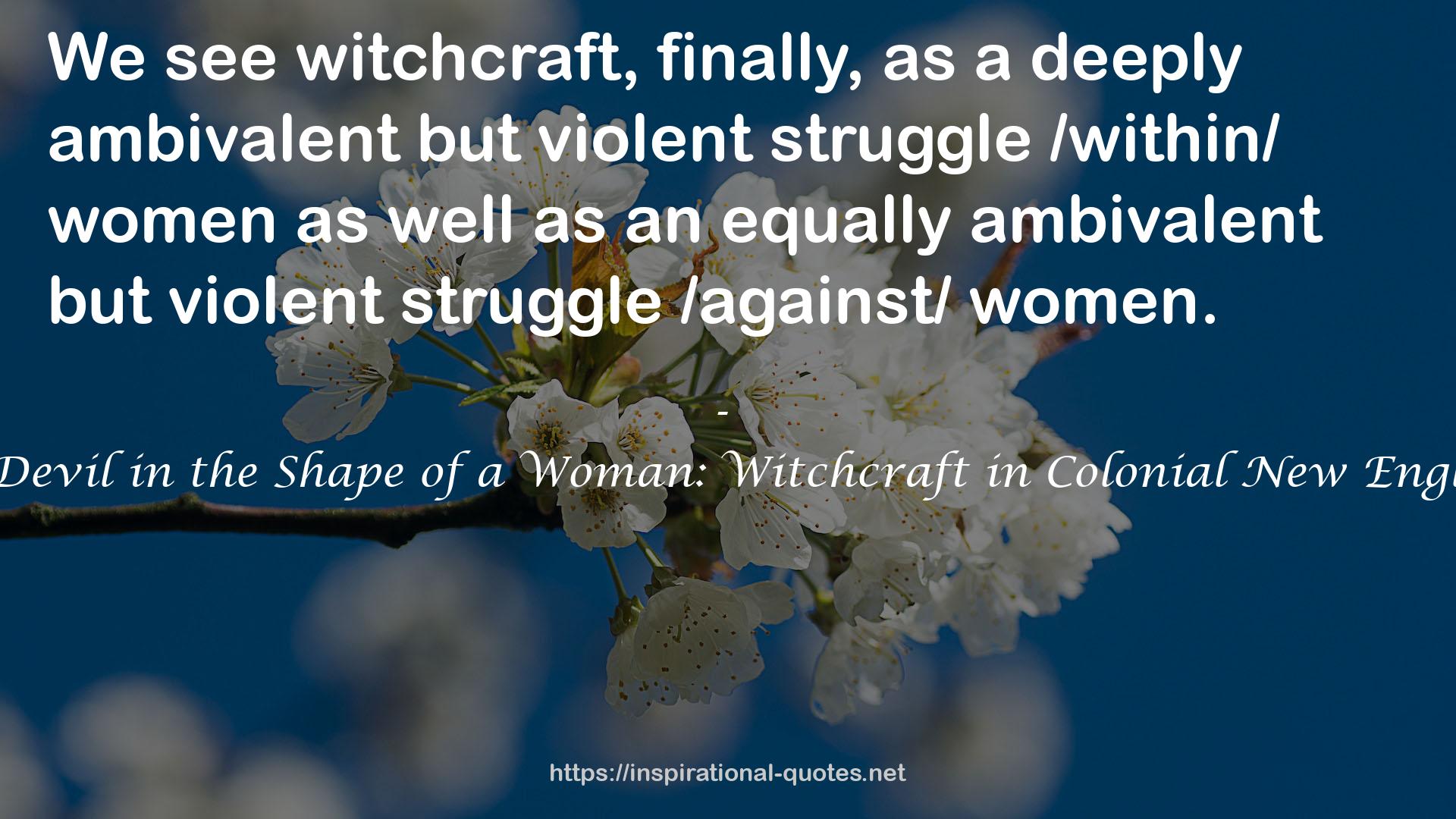 The Devil in the Shape of a Woman: Witchcraft in Colonial New England QUOTES