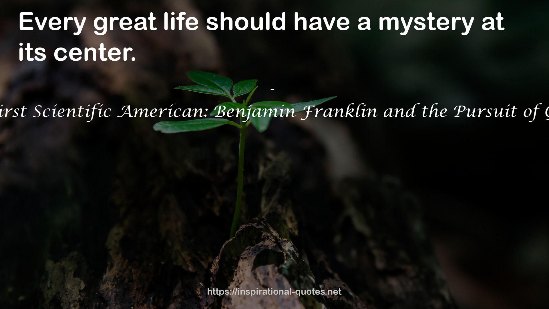 The First Scientific American: Benjamin Franklin and the Pursuit of Genius QUOTES