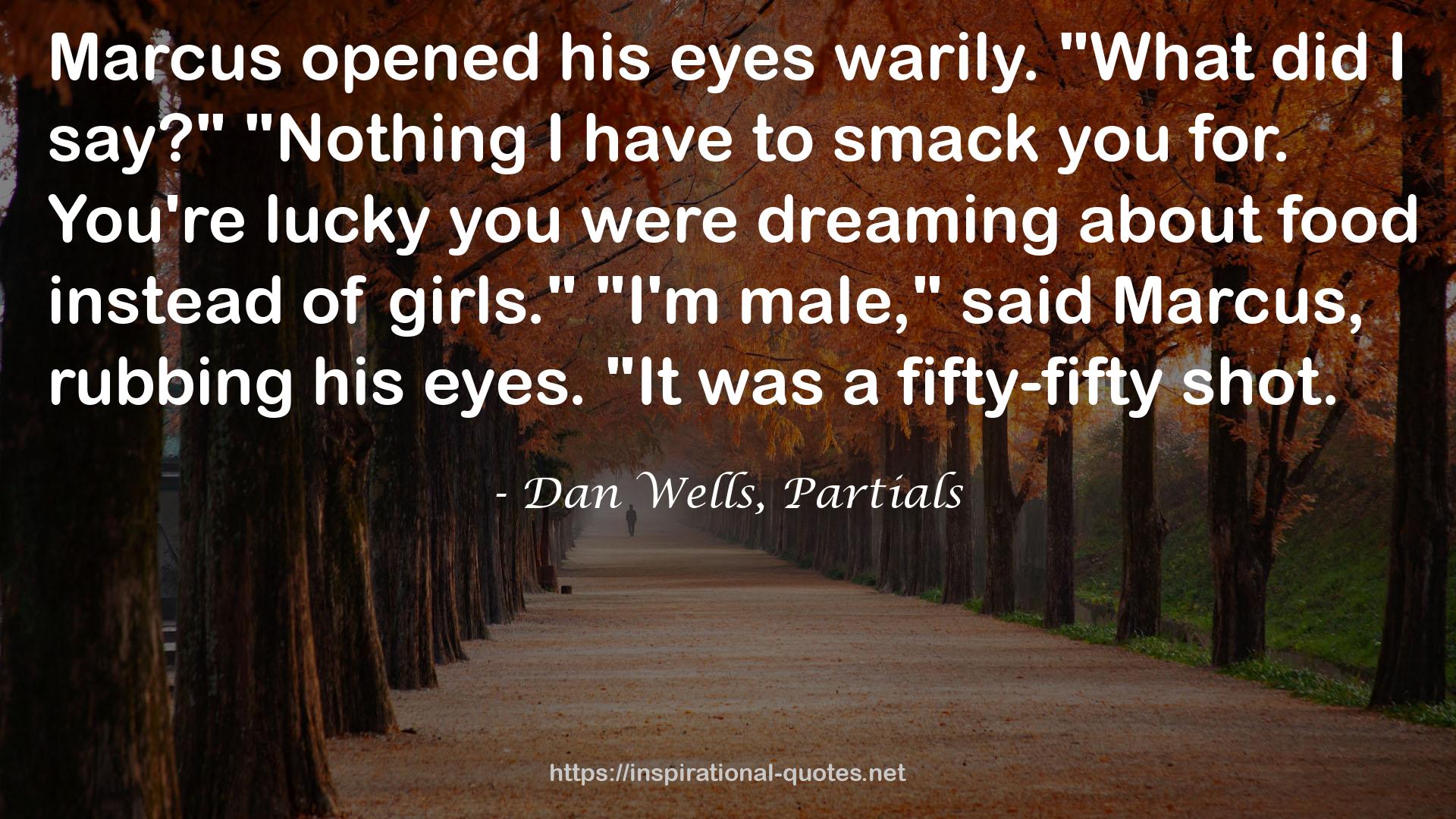 Dan Wells, Partials QUOTES