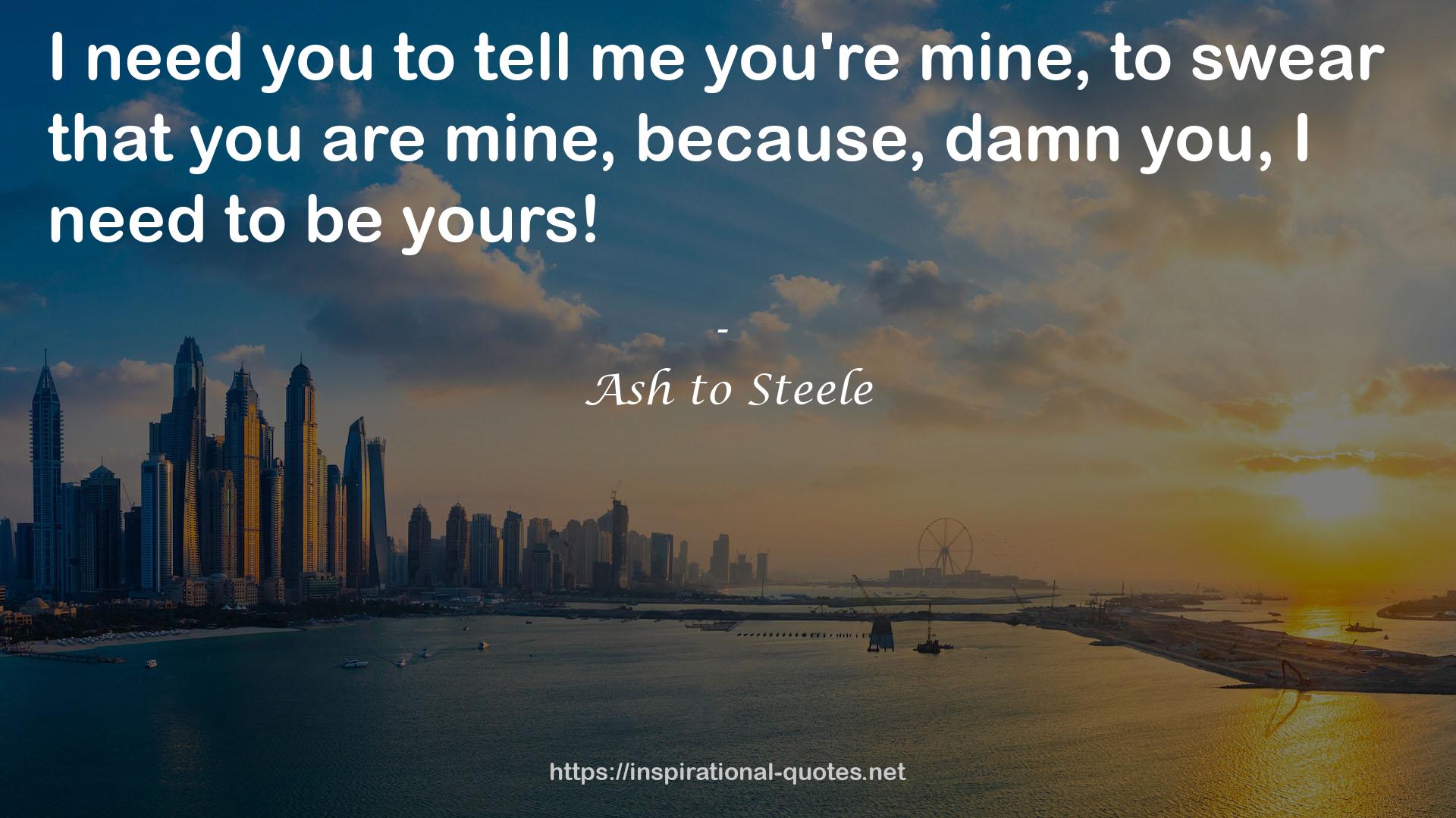 Ash to Steele QUOTES