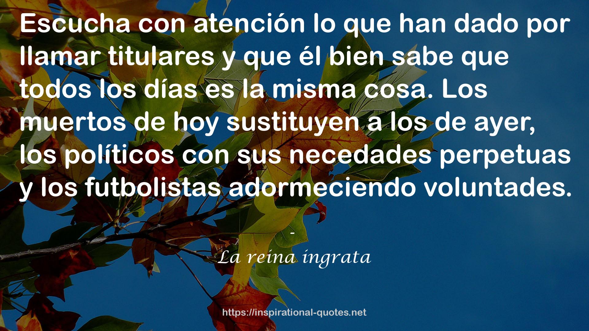 La reina ingrata QUOTES