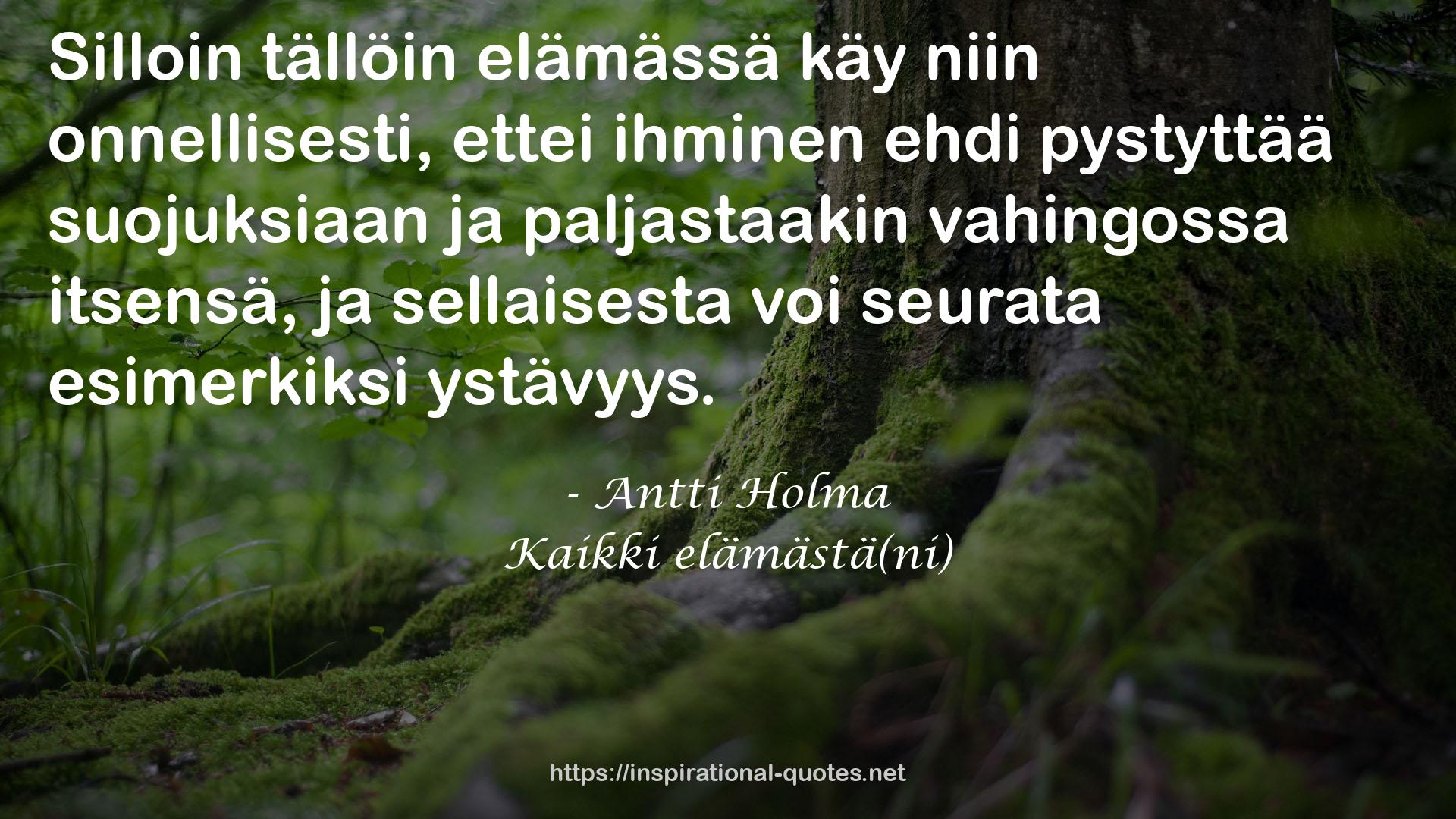 Kaikki elämästä(ni) QUOTES