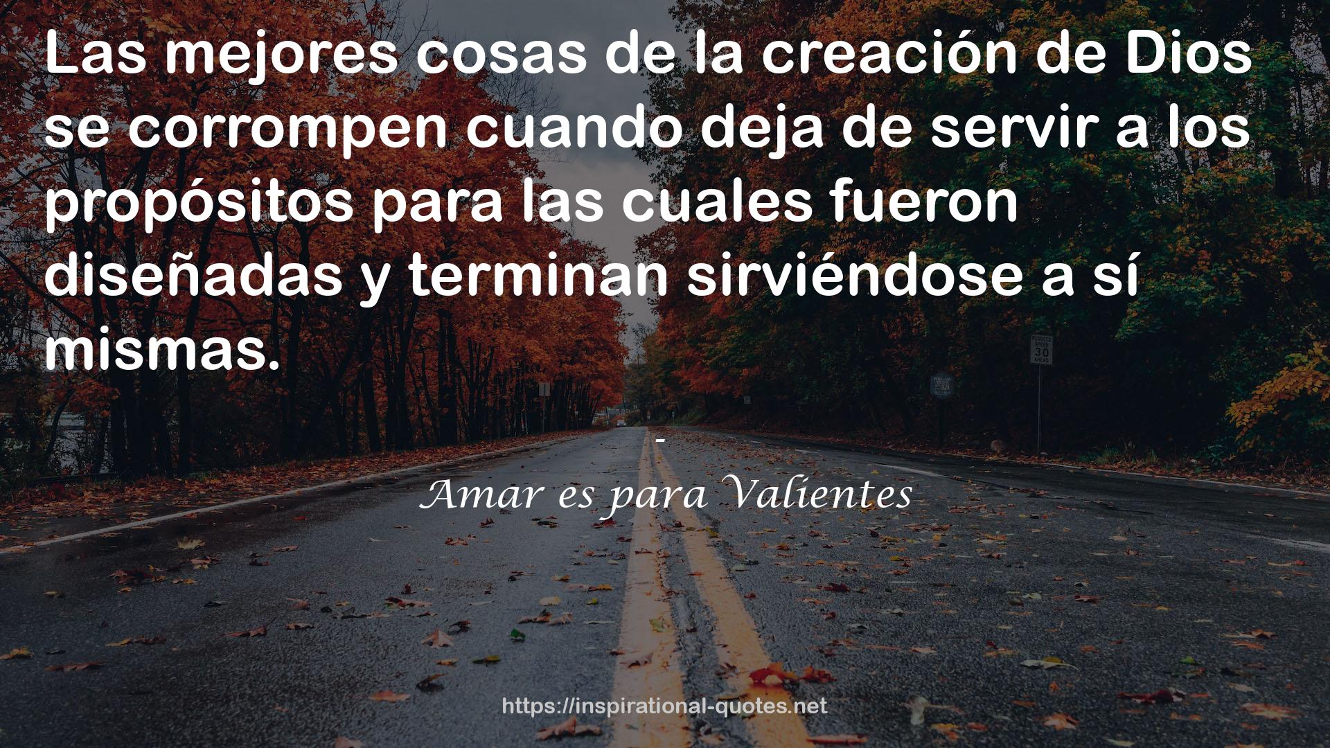 Amar es para Valientes QUOTES