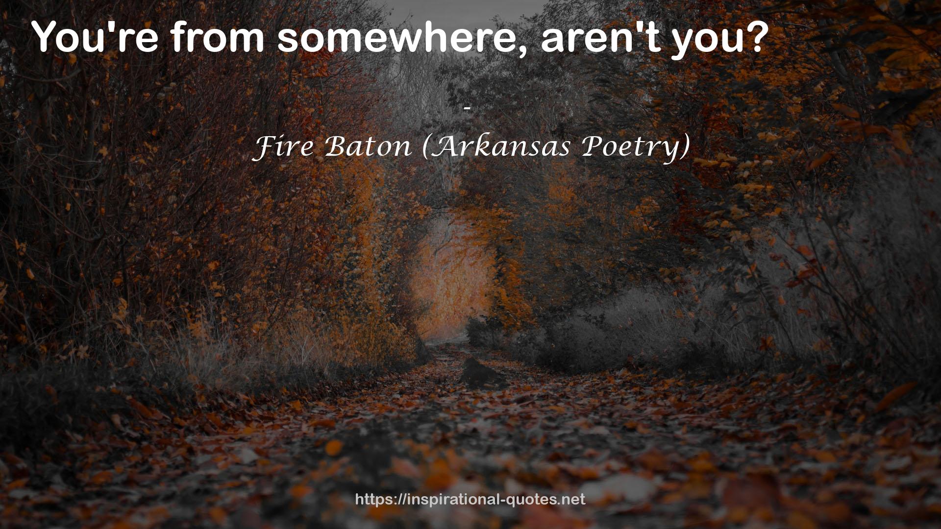 Fire Baton (Arkansas Poetry) QUOTES