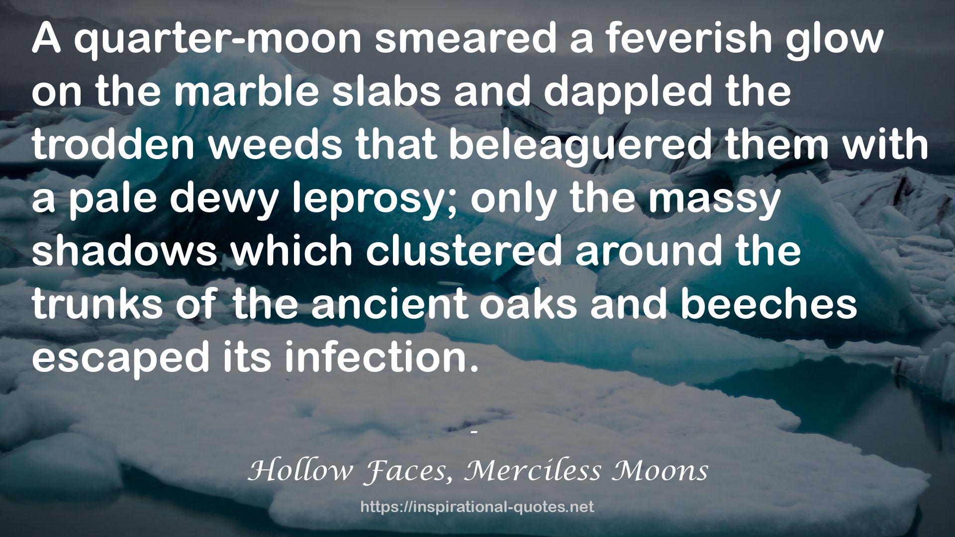 Hollow Faces, Merciless Moons QUOTES