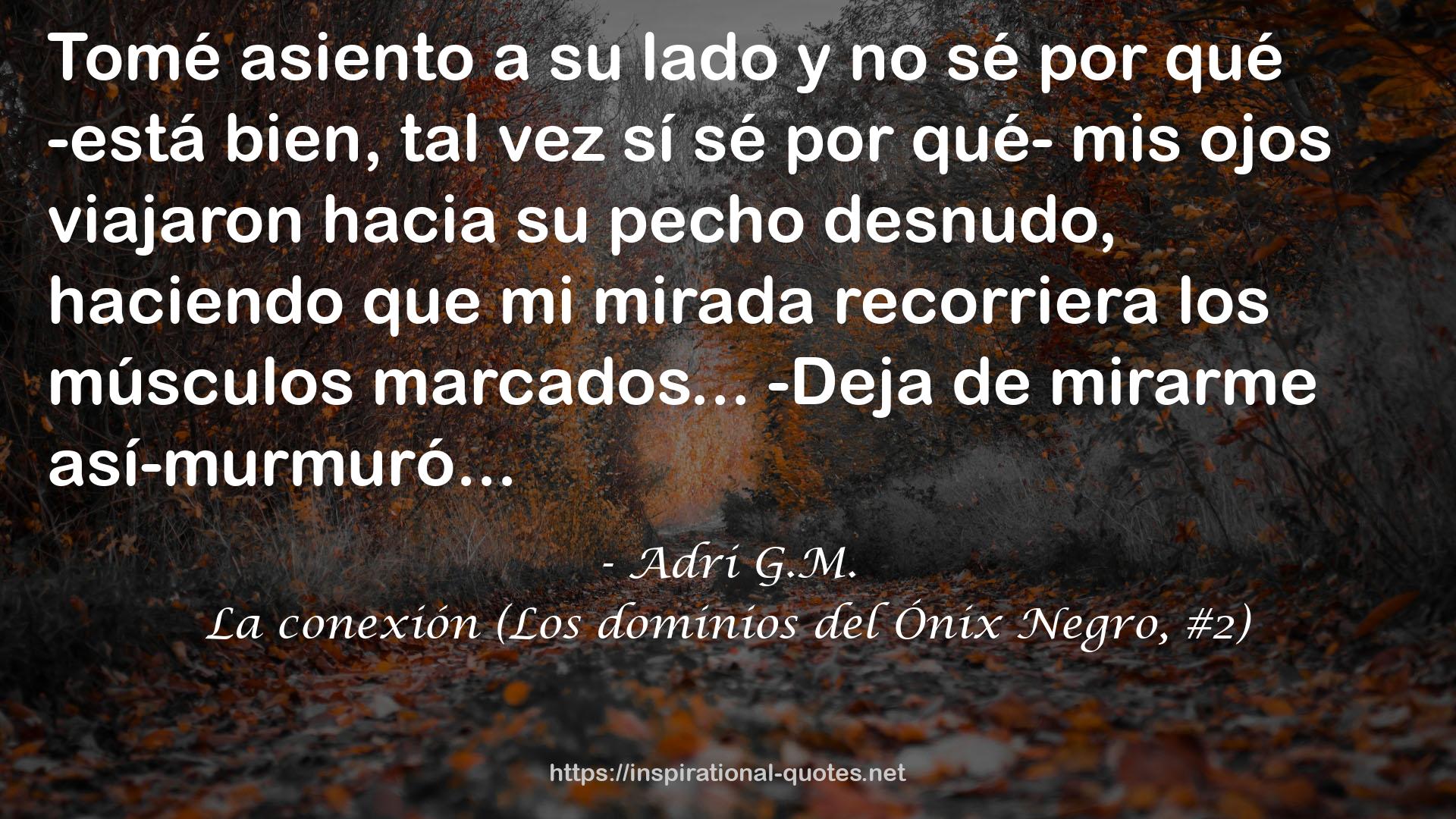 La conexión (Los dominios del Ónix Negro, #2) QUOTES