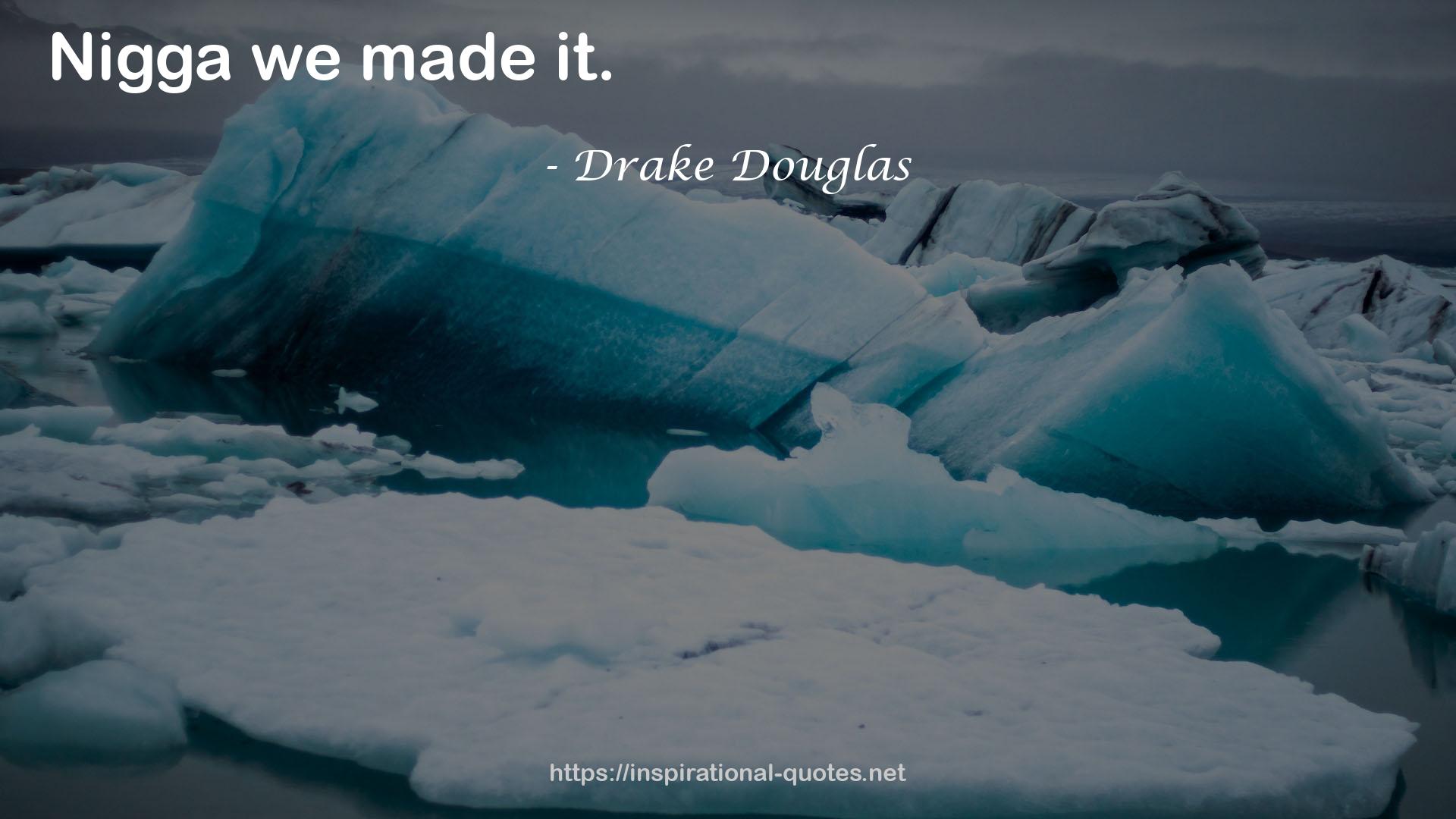 Drake Douglas QUOTES