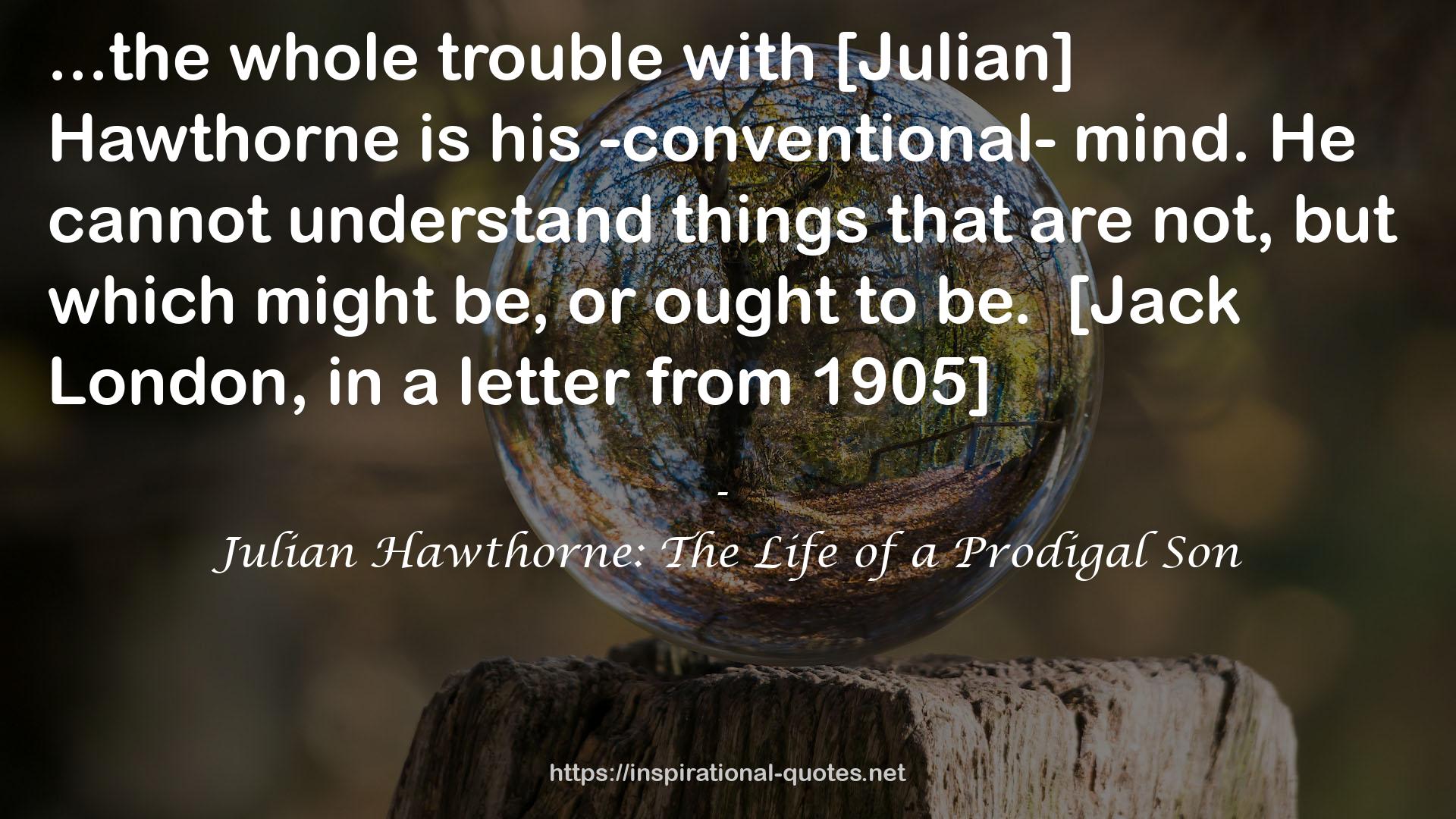 Julian Hawthorne: The Life of a Prodigal Son QUOTES