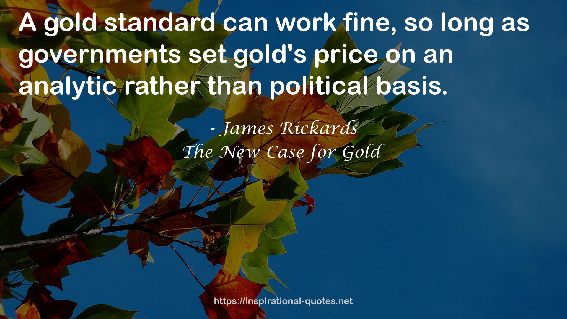 The New Case for Gold QUOTES