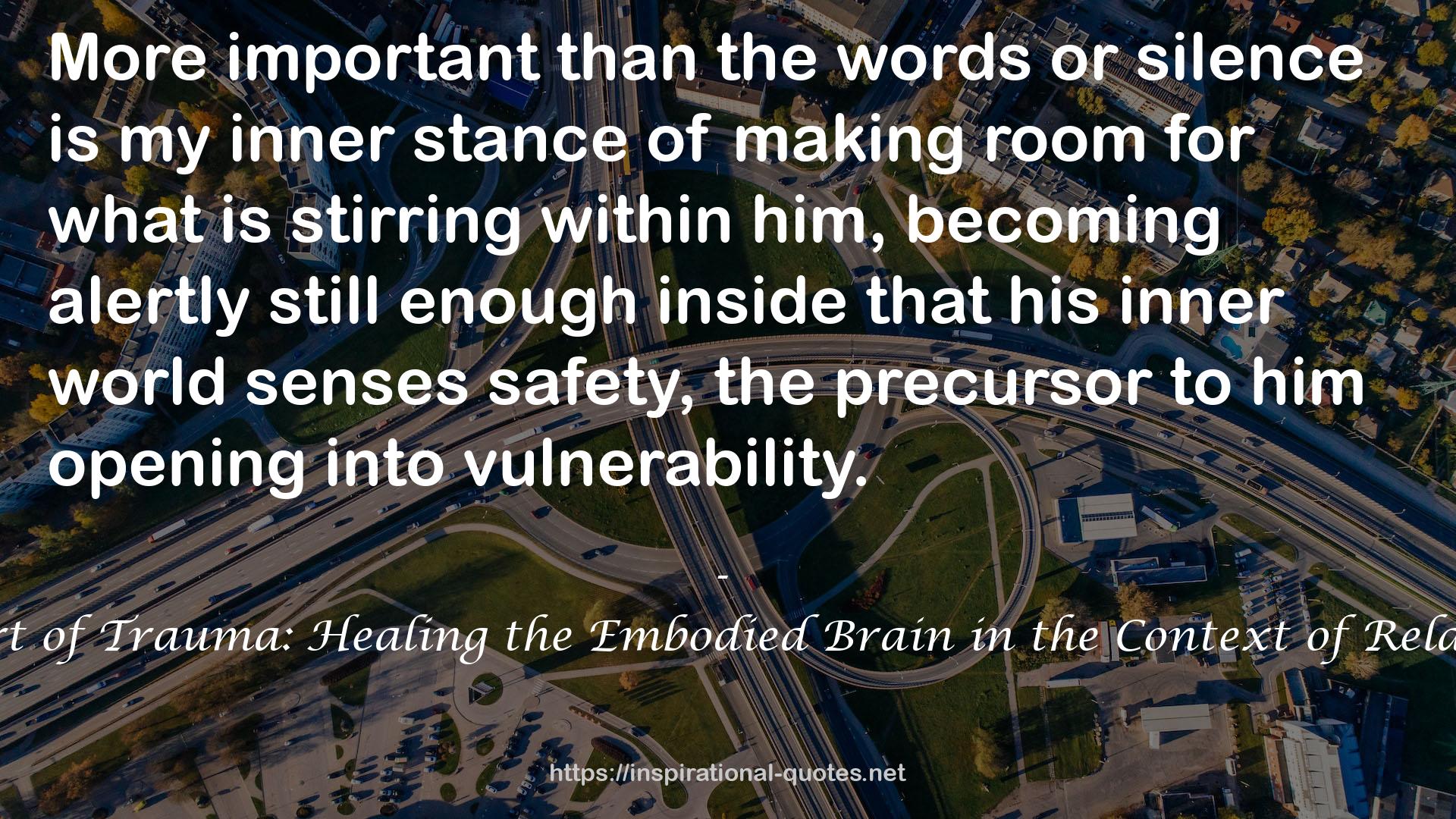 The Heart of Trauma: Healing the Embodied Brain in the Context of Relationships QUOTES