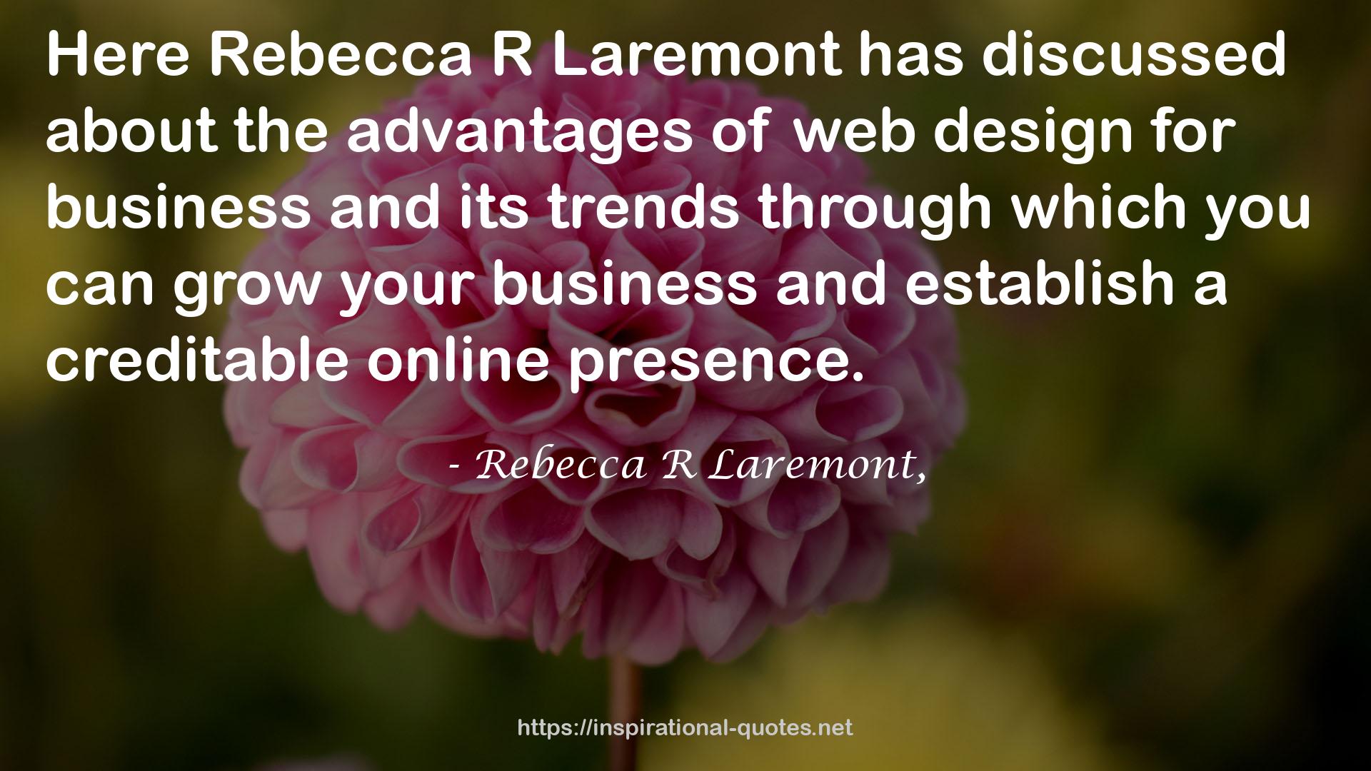 Rebecca R Laremont, QUOTES