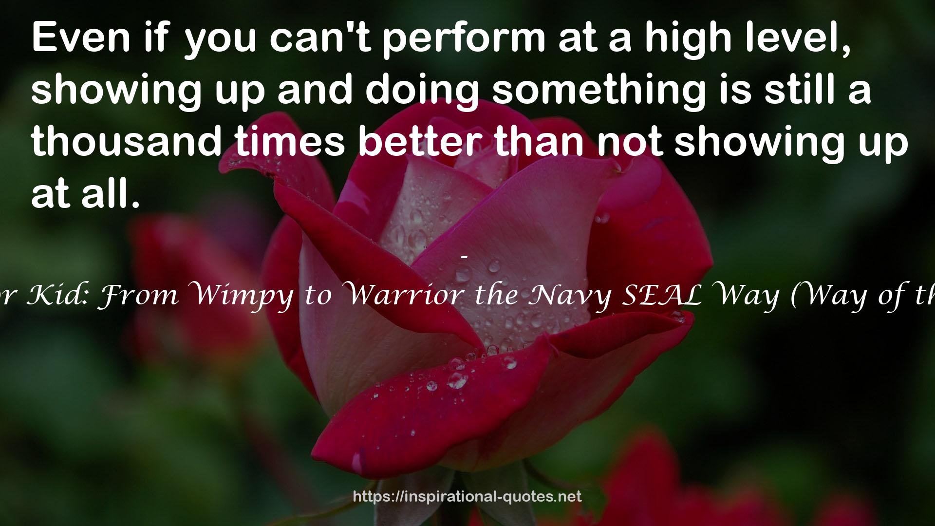 Way of the Warrior Kid: From Wimpy to Warrior the Navy SEAL Way (Way of the Warrior Kid, #1) QUOTES