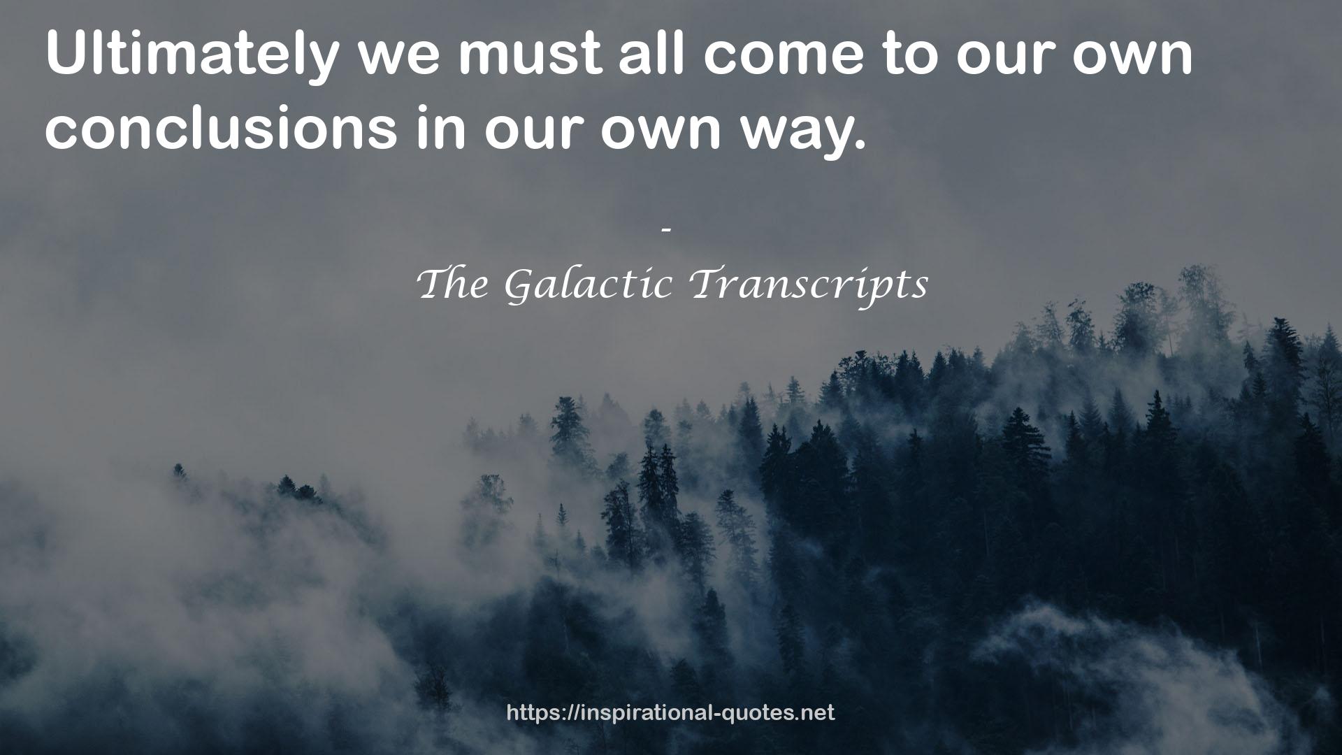 The Galactic Transcripts QUOTES