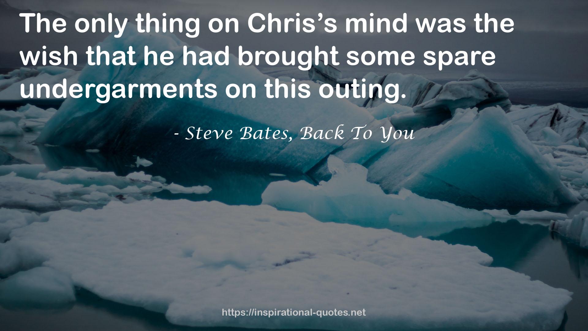 Steve Bates, Back To You QUOTES