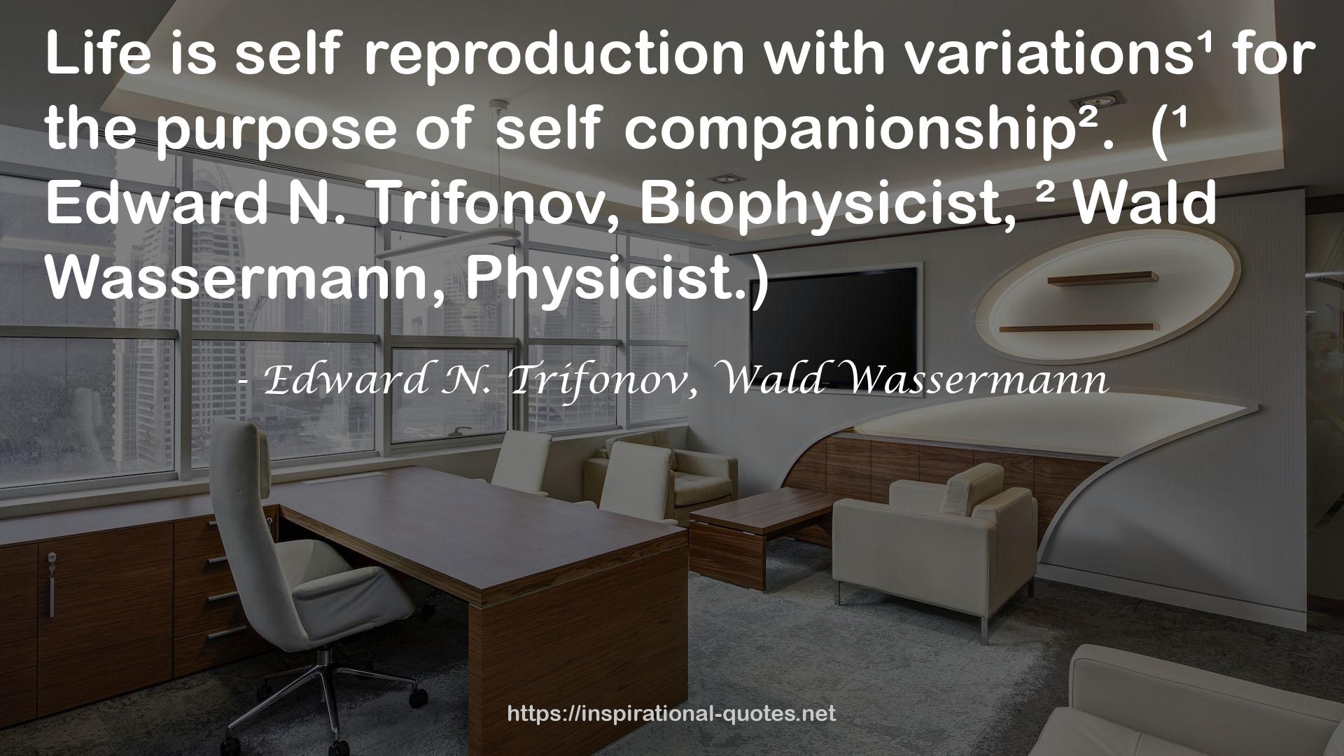 Edward N. Trifonov, Wald Wassermann QUOTES