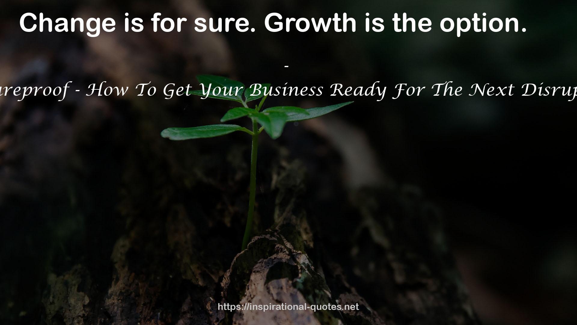 Futureproof - How To Get Your Business Ready For The Next Disruption QUOTES