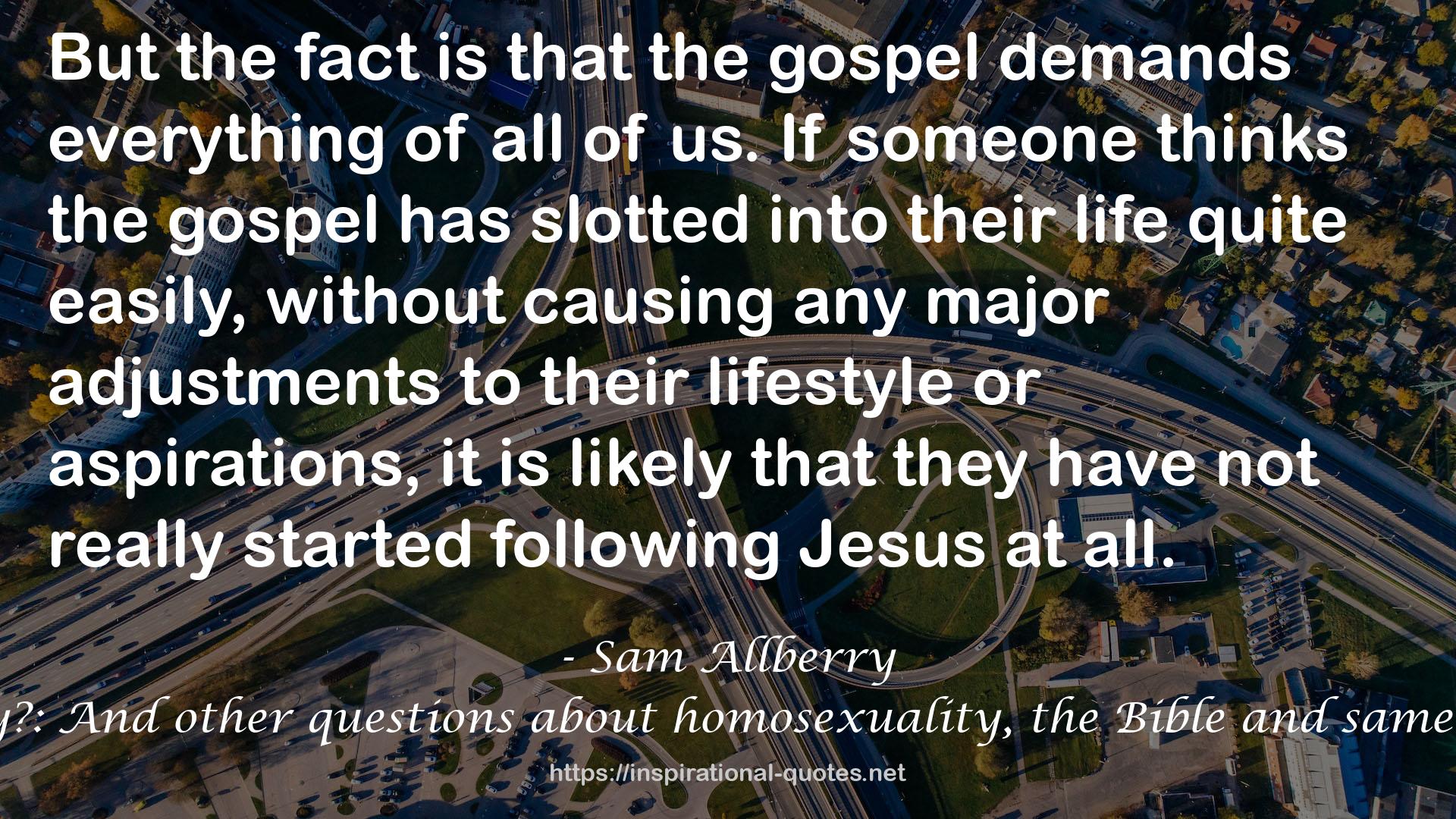 Is God anti-gay?: And other questions about homosexuality, the Bible and same-sex attraction QUOTES