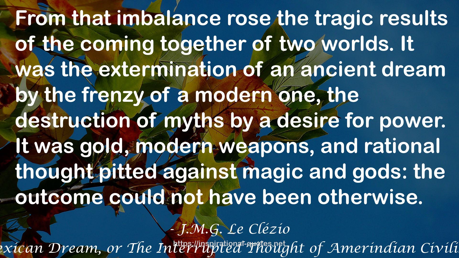The Mexican Dream, or The Interrupted Thought of Amerindian Civilizations QUOTES
