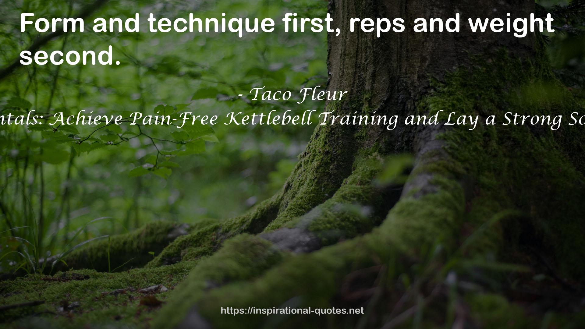 Kettlebell Training Fundamentals: Achieve Pain-Free Kettlebell Training and Lay a Strong Solid Foundation to Build Upon QUOTES
