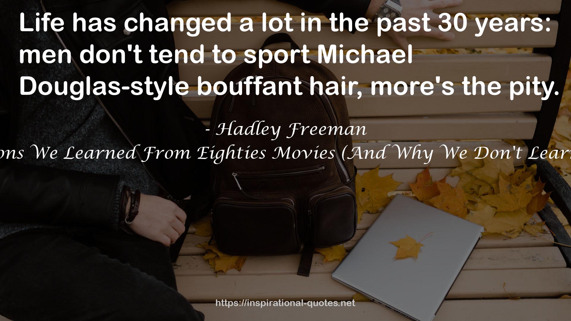 Life Moves Pretty Fast: The Lessons We Learned From Eighties Movies (And Why We Don't Learn Them From Movies Any More) QUOTES