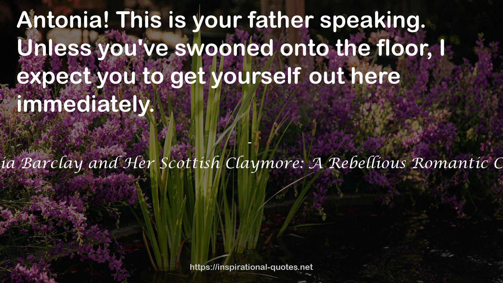 Antonia Barclay and Her Scottish Claymore: A Rebellious Romantic Comedy QUOTES