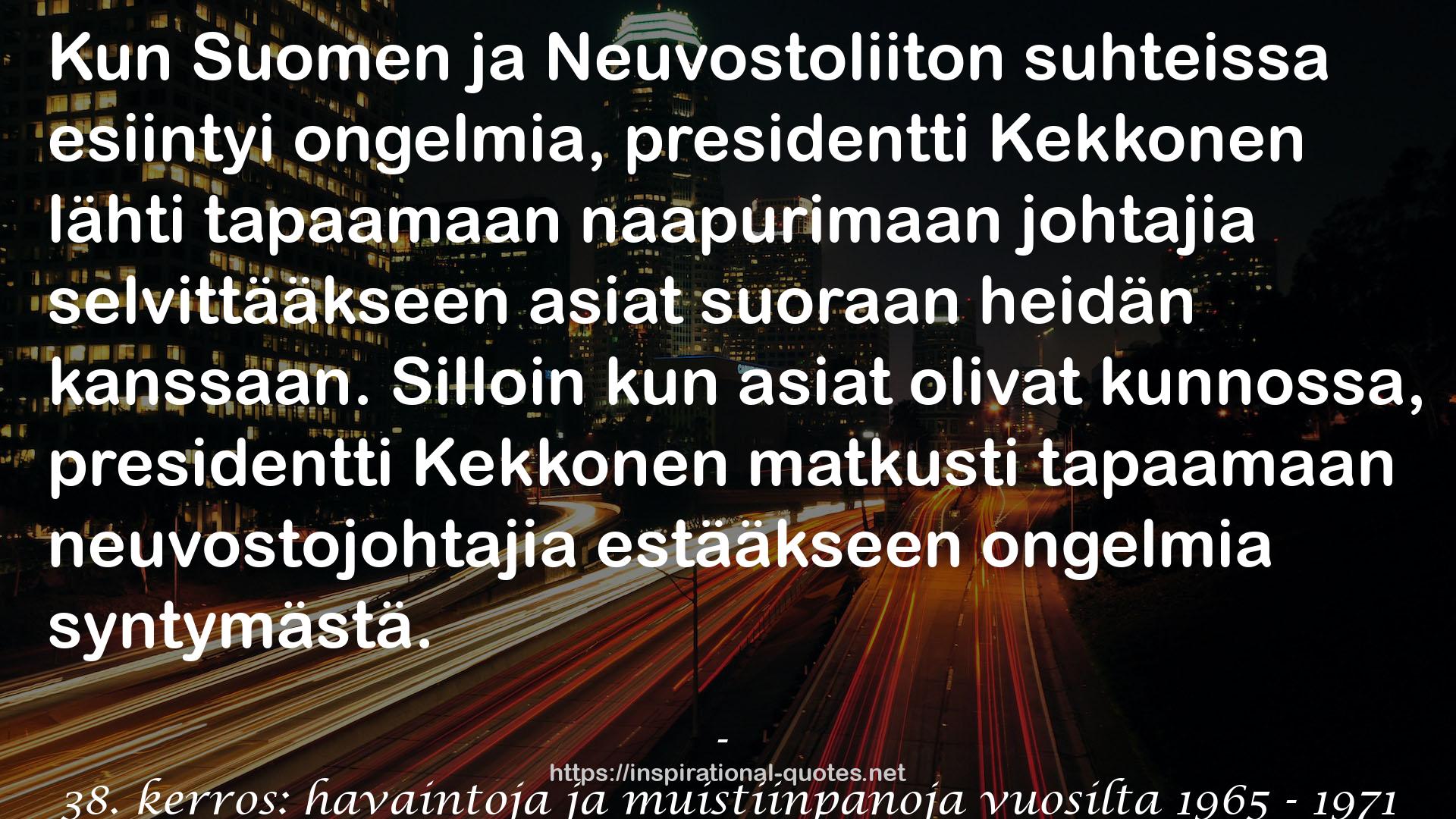 38. kerros: havaintoja ja muistiinpanoja vuosilta 1965 - 1971 QUOTES