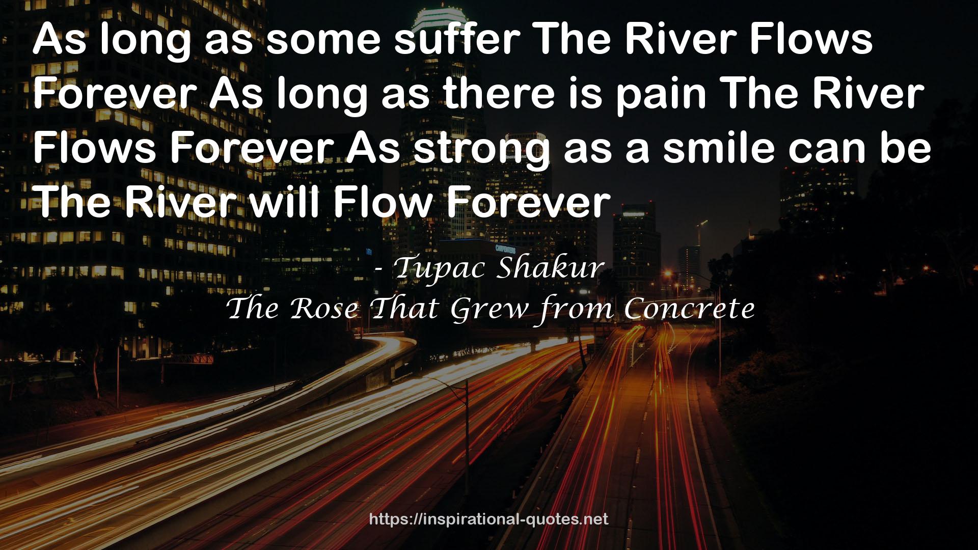 some sufferThe River Flows ForeverAs  QUOTES