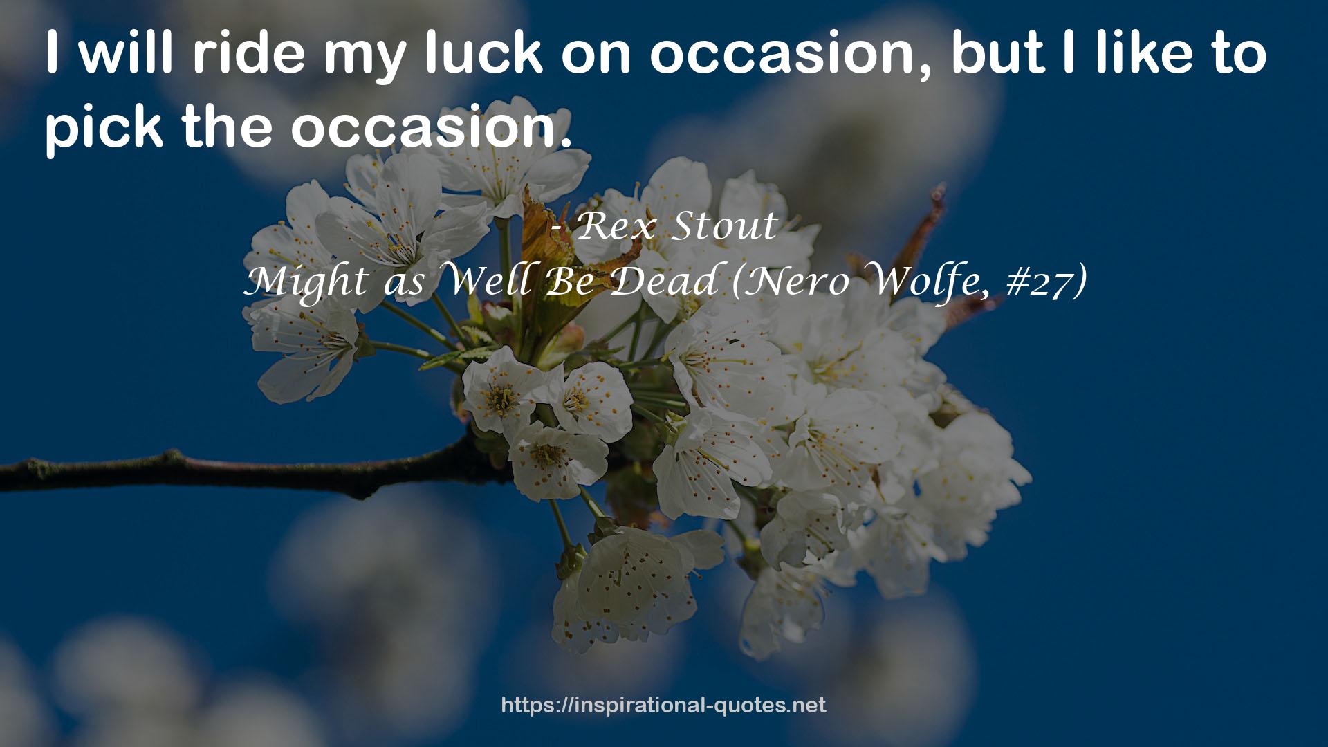 Might as Well Be Dead (Nero Wolfe, #27) QUOTES