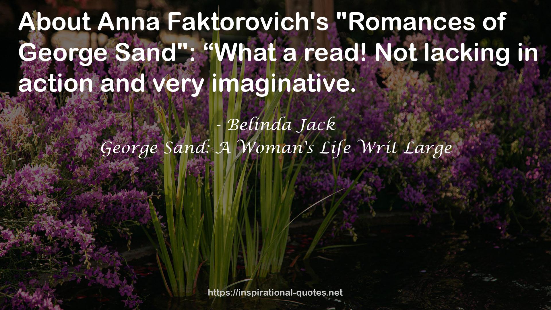 George Sand: A Woman's Life Writ Large QUOTES