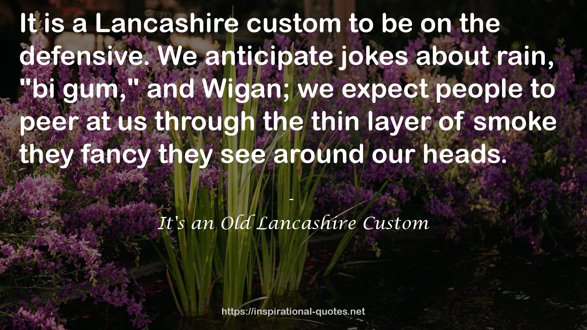 It's an Old Lancashire Custom QUOTES