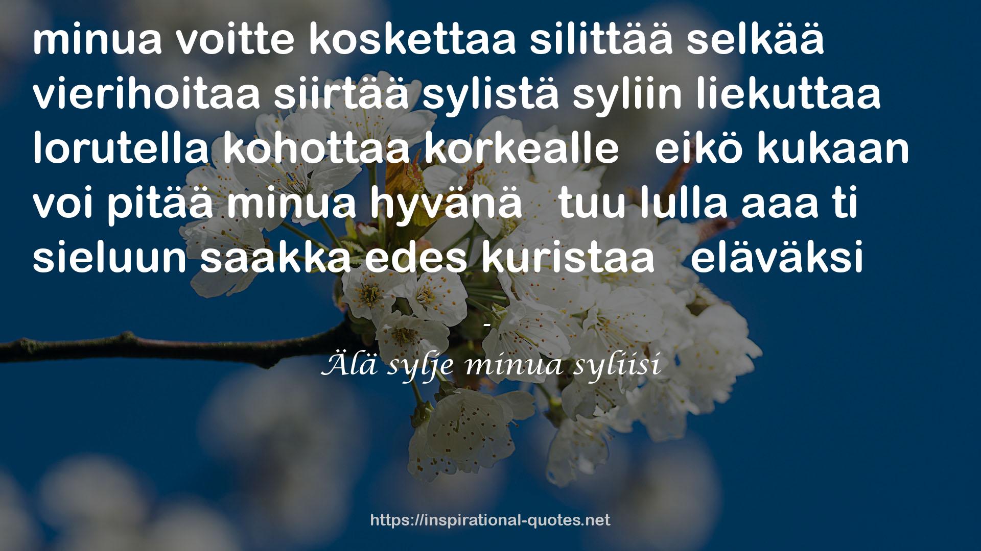 Älä sylje minua syliisi QUOTES