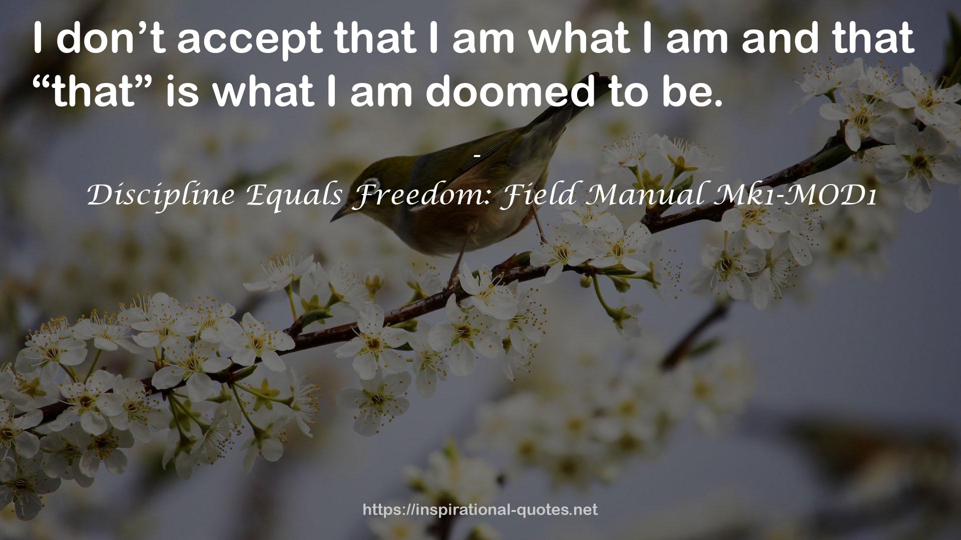 Discipline Equals Freedom: Field Manual Mk1-MOD1 QUOTES